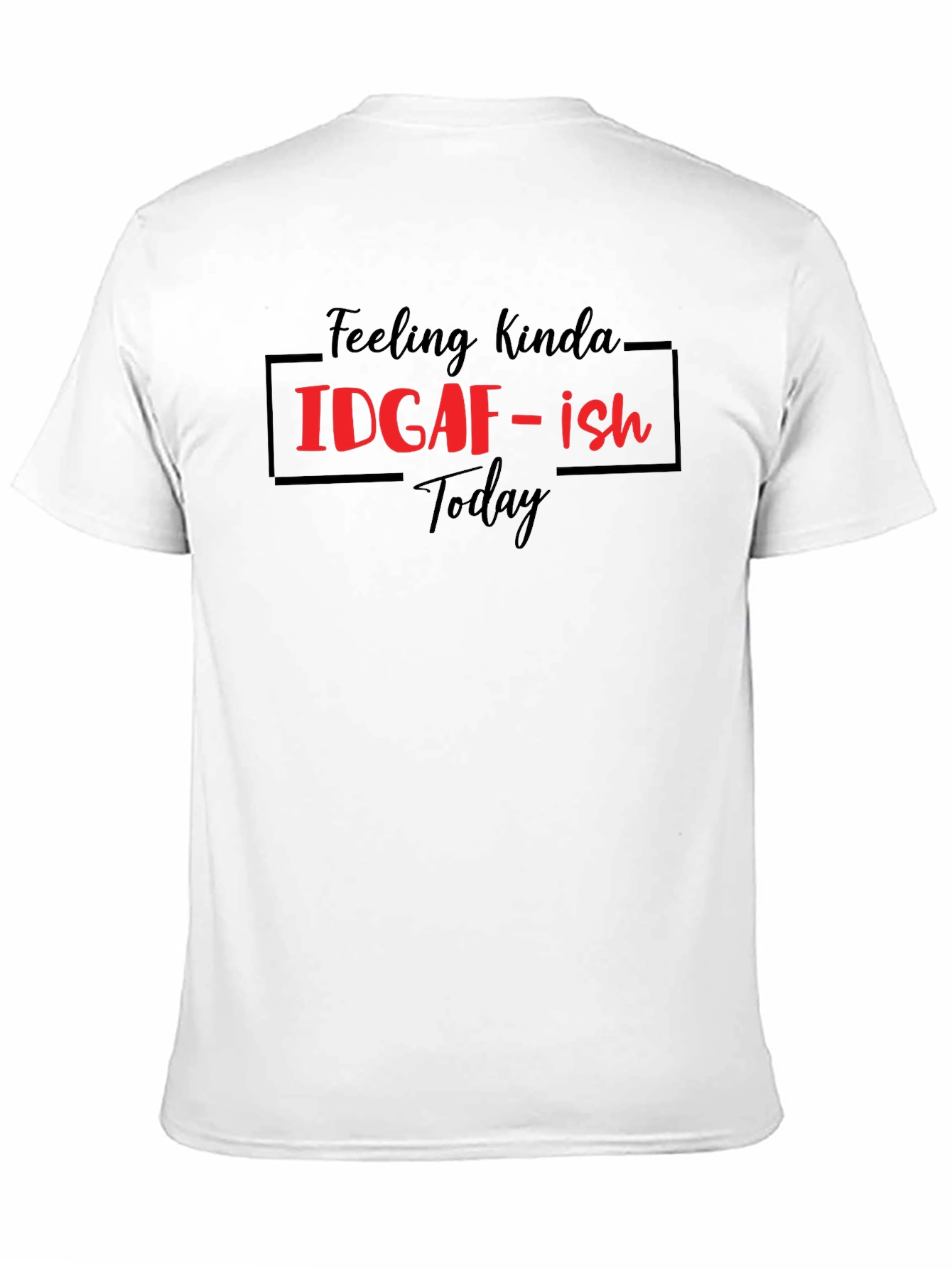 Feeling Kinda IDGAF-ish Today Graphic Tee