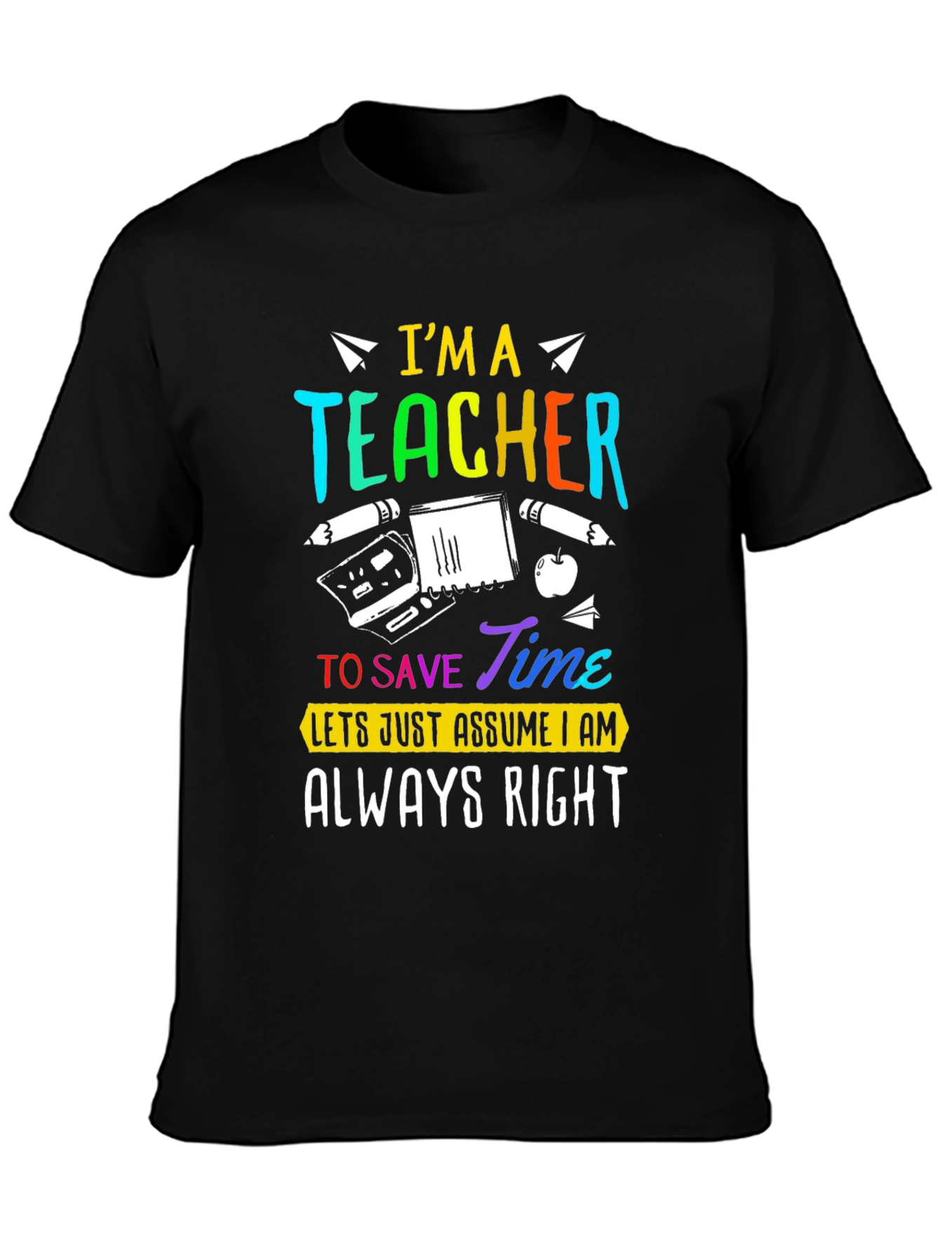 Im A Teacher Always Right Graphic Tee