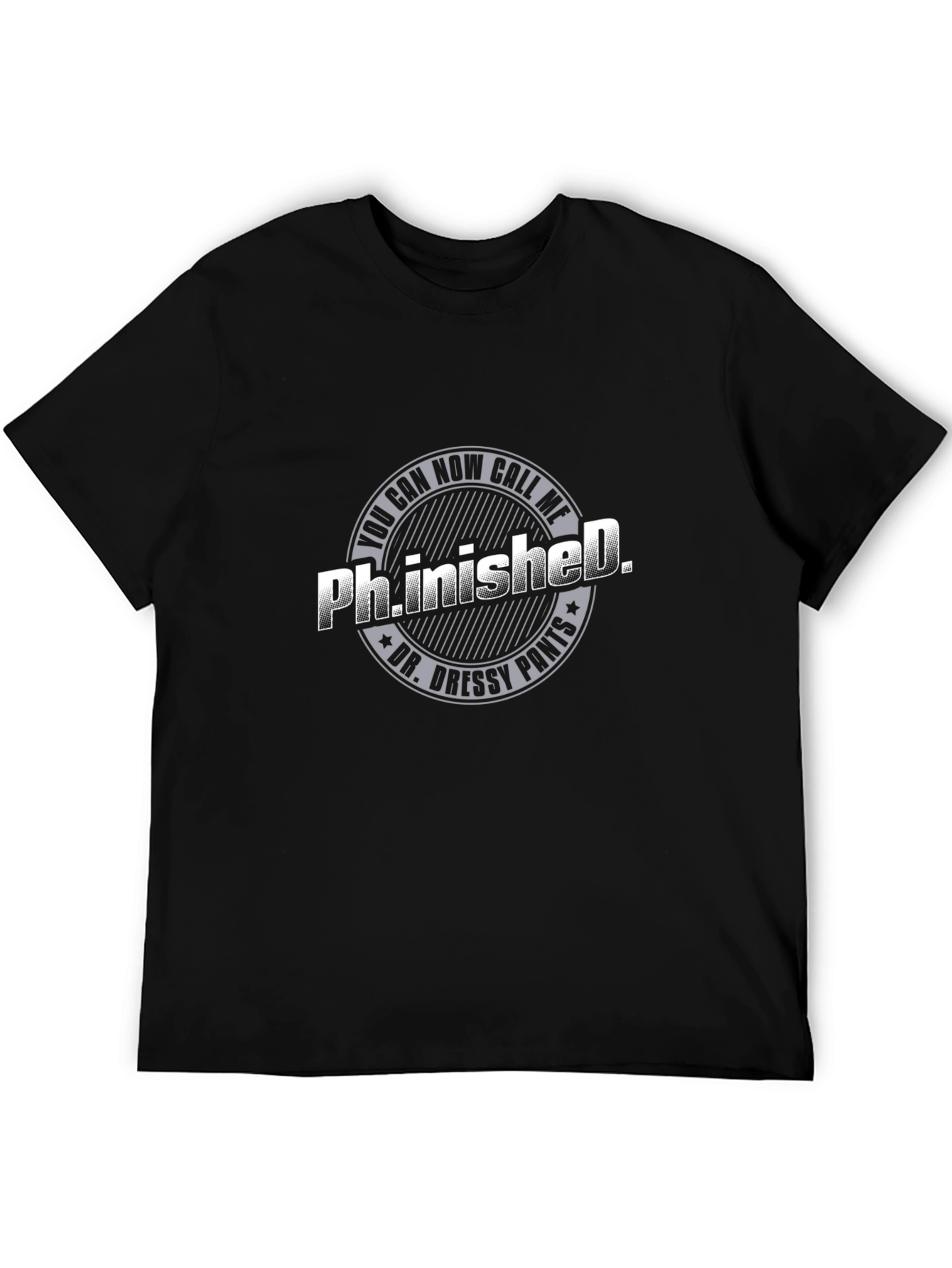 Ph.inished. Funny T-Shirt - Dr. Dressy Pants