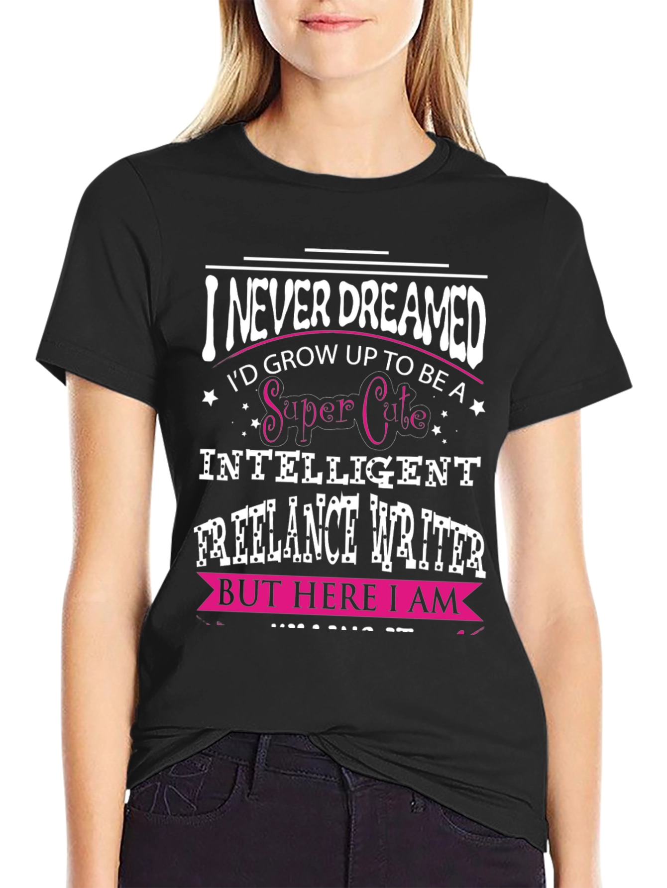 I Never Dreamed Funny Freelance Writer T-Shirt