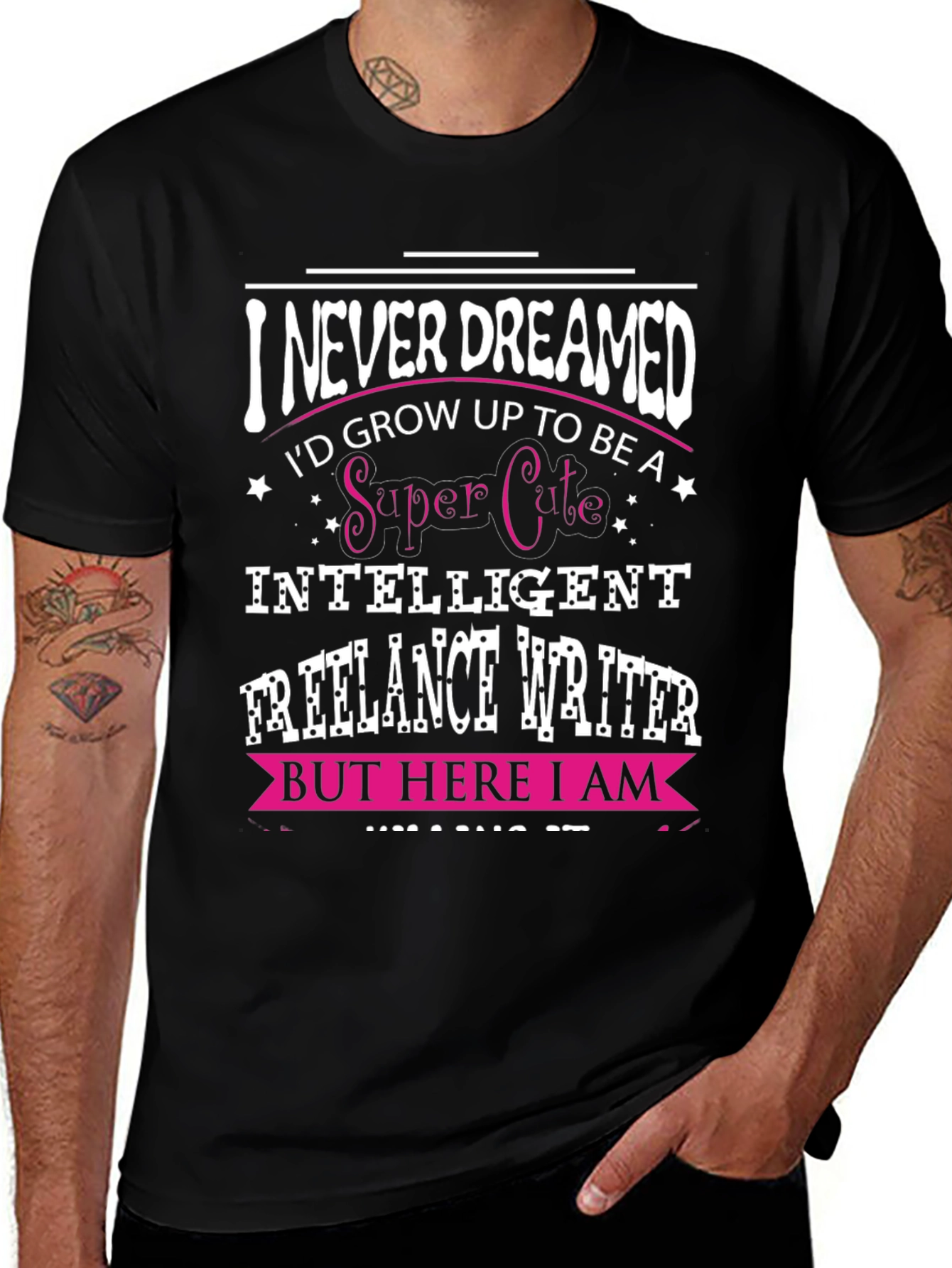I Never Dreamed Funny Freelance Writer T-Shirt