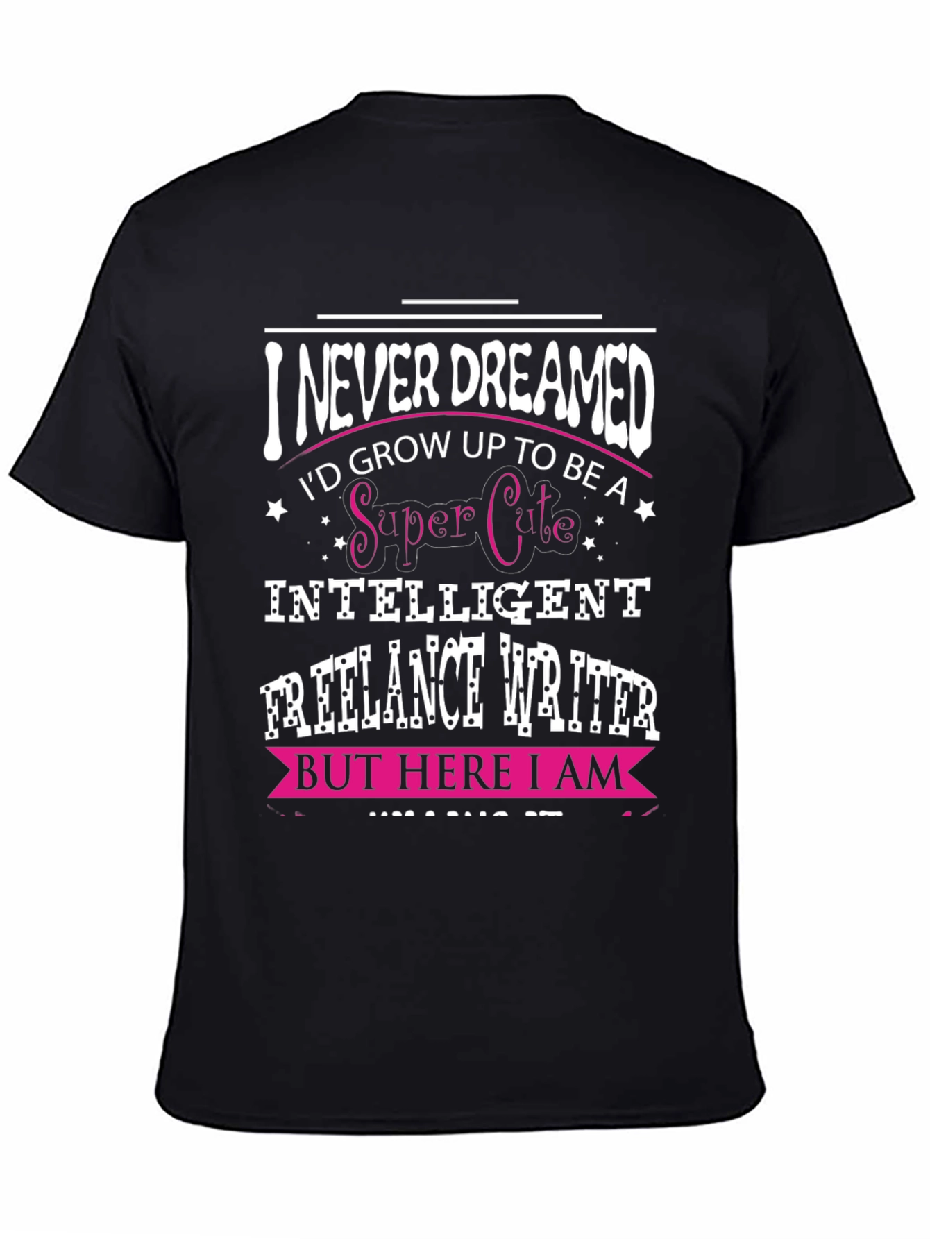 I Never Dreamed Funny Freelance Writer T-Shirt