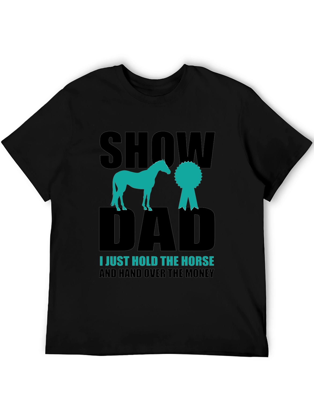 Show Dad Horse T-Shirt - Equestrian Gift