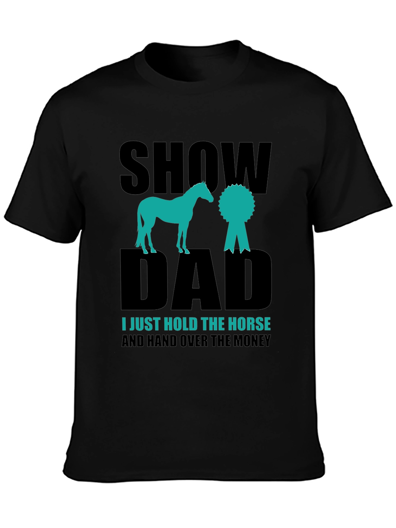 Show Dad Horse T-Shirt - Equestrian Gift