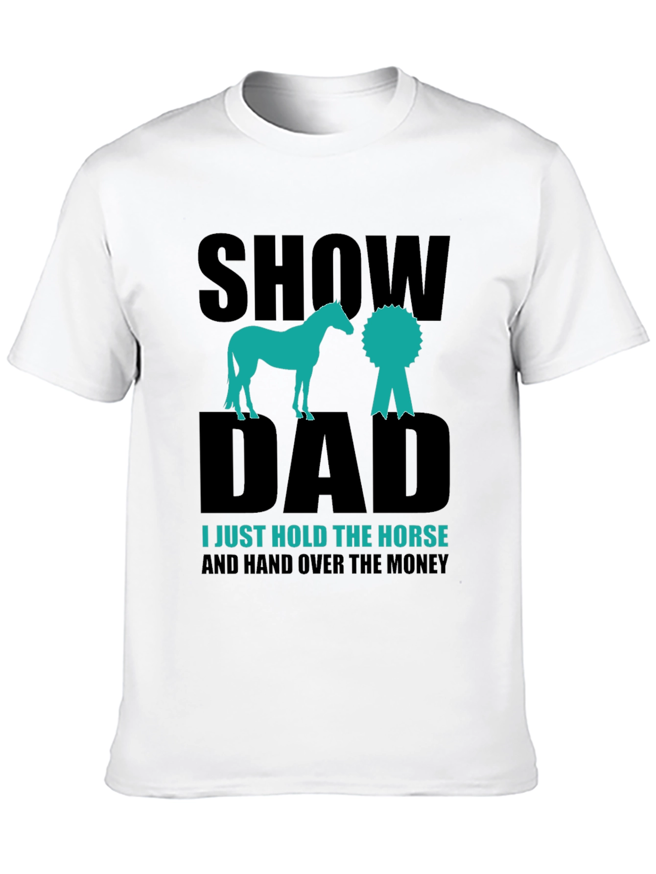 Show Dad Horse T-Shirt - Equestrian Gift