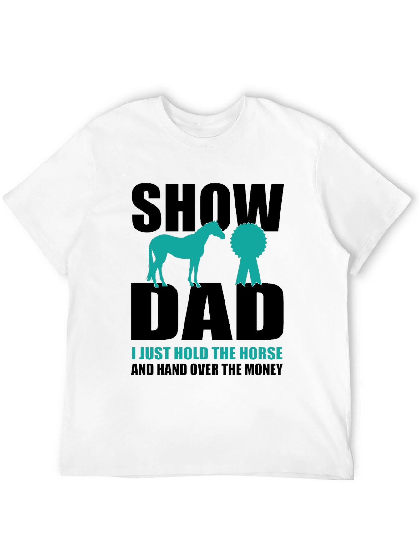 Show Dad Horse T-Shirt - Equestrian Gift
