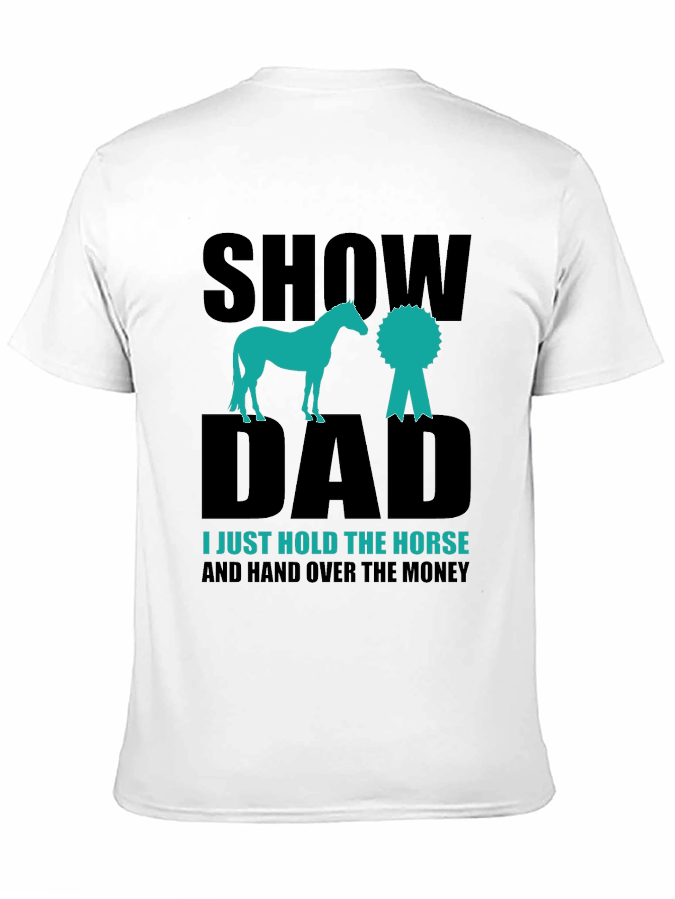 Show Dad Horse T-Shirt - Equestrian Gift