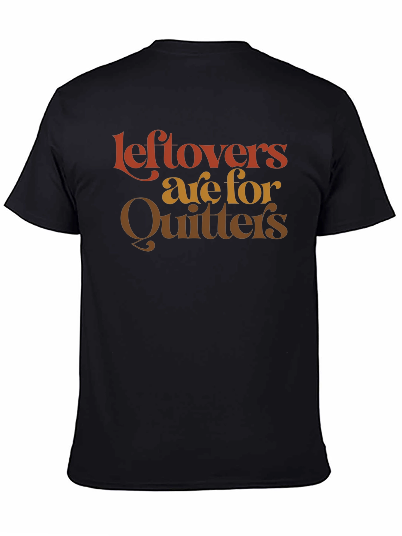 Leftovers Are For Quitters Graphic T-Shirt