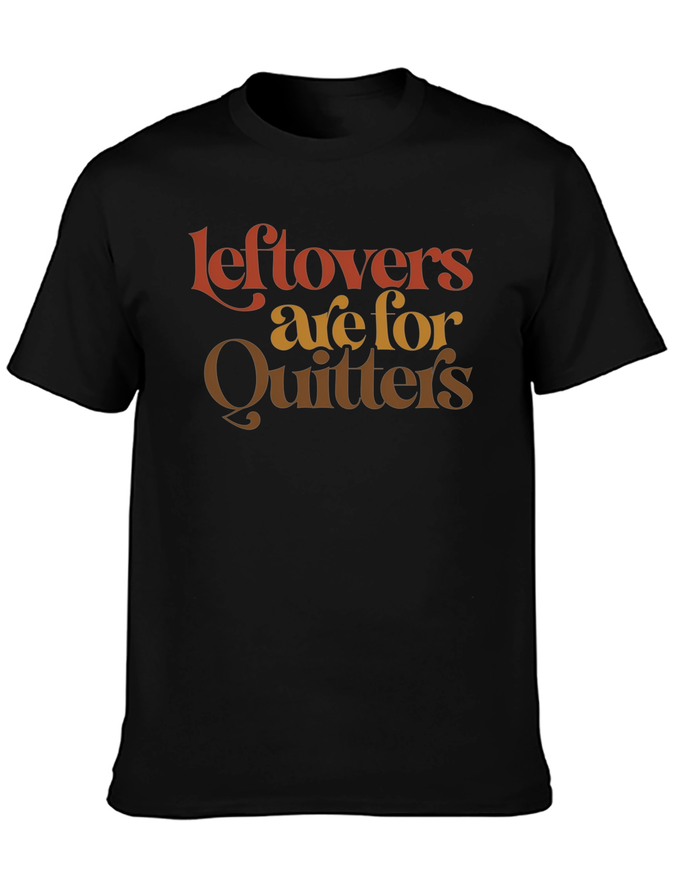 Leftovers Are For Quitters Graphic T-Shirt