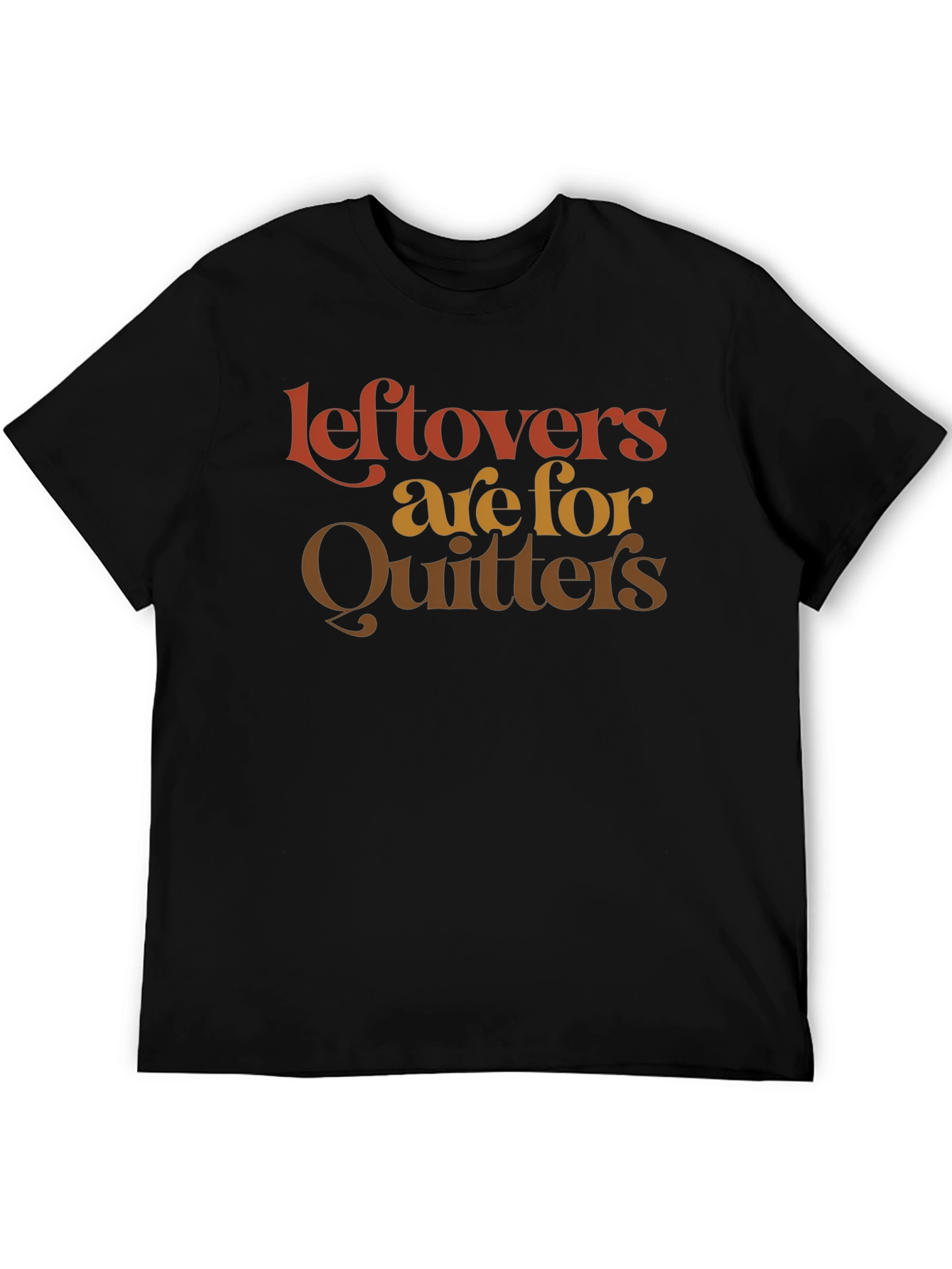 Leftovers Are For Quitters Graphic T-Shirt