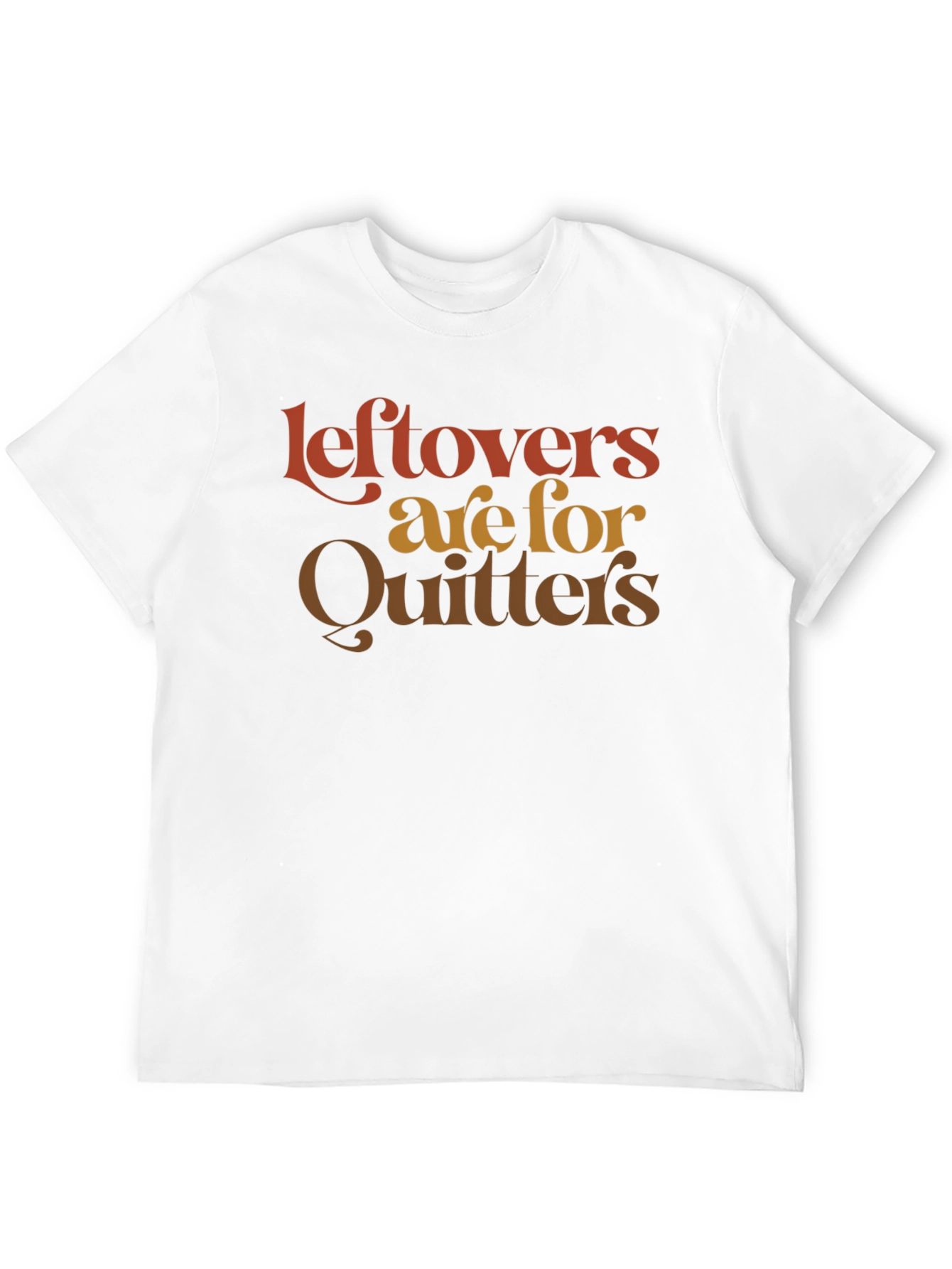 Leftovers Are For Quitters Graphic T-Shirt