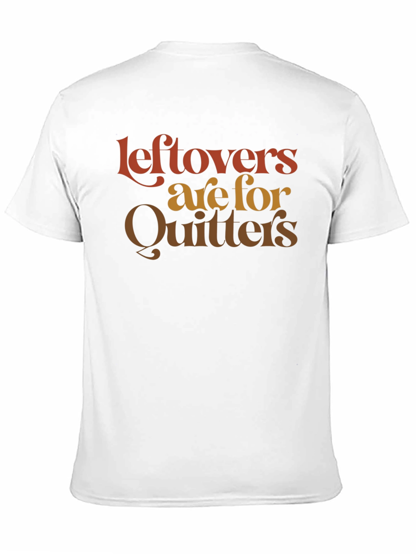 Leftovers Are For Quitters Graphic T-Shirt