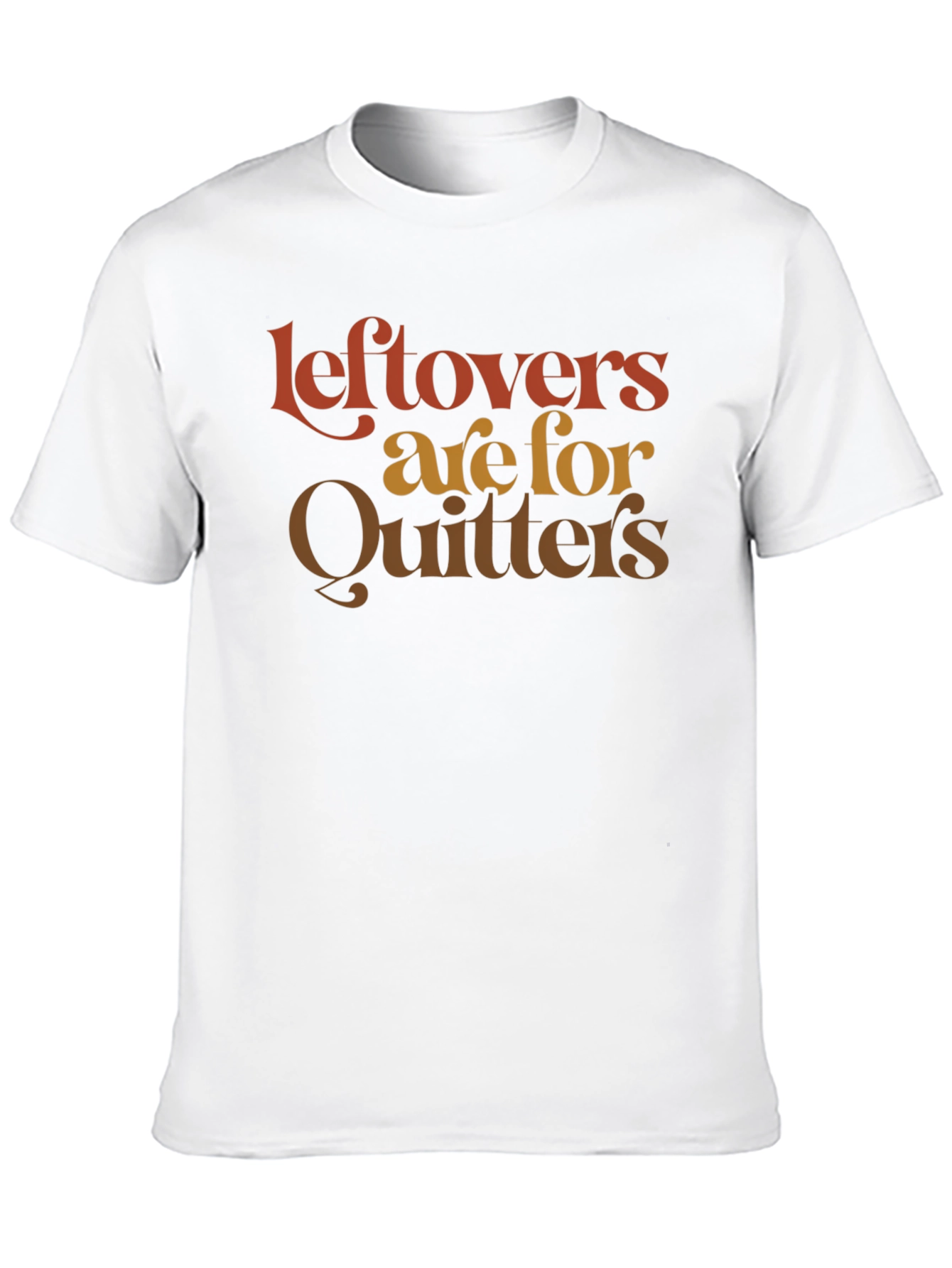 Leftovers Are For Quitters Graphic T-Shirt