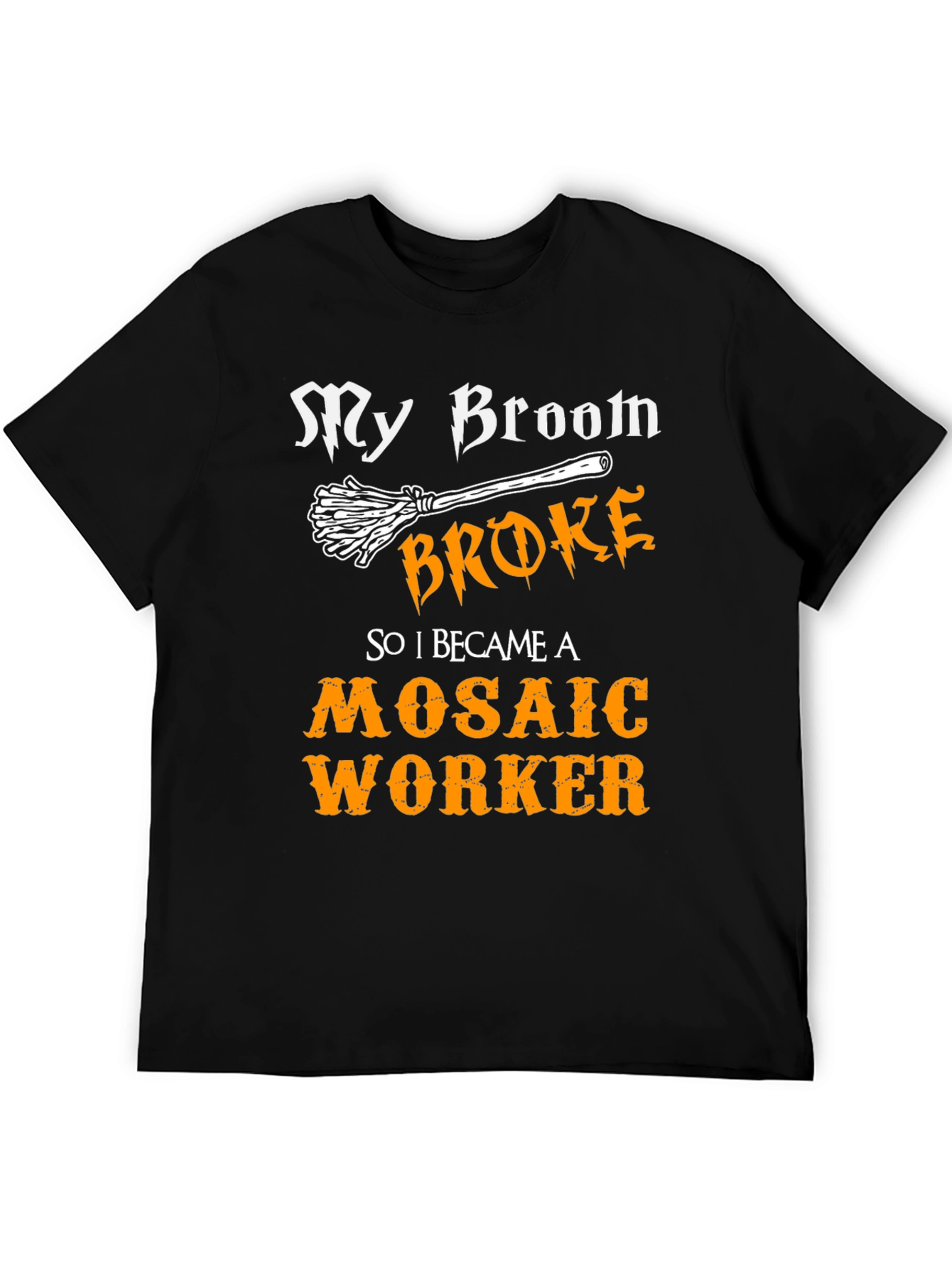 Funny Mosaic Worker T-Shirt - My Broom Broke