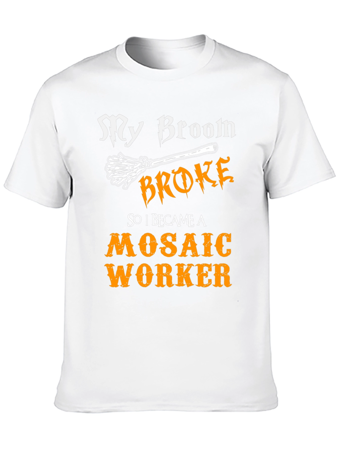 Funny Mosaic Worker T-Shirt - My Broom Broke