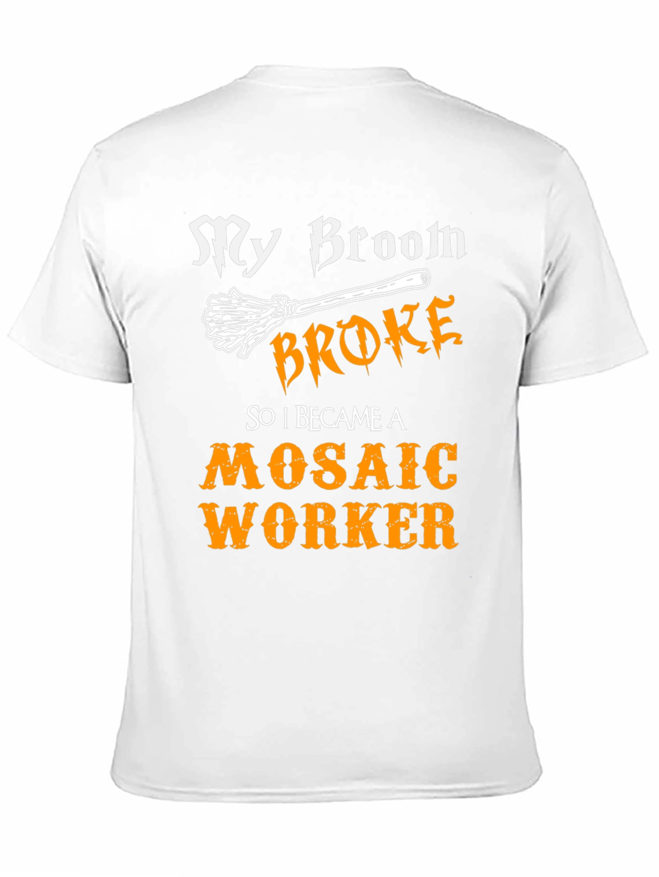 Funny Mosaic Worker T-Shirt - My Broom Broke