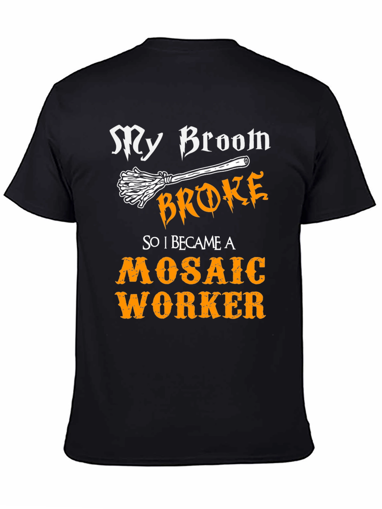 Funny Mosaic Worker T-Shirt - My Broom Broke