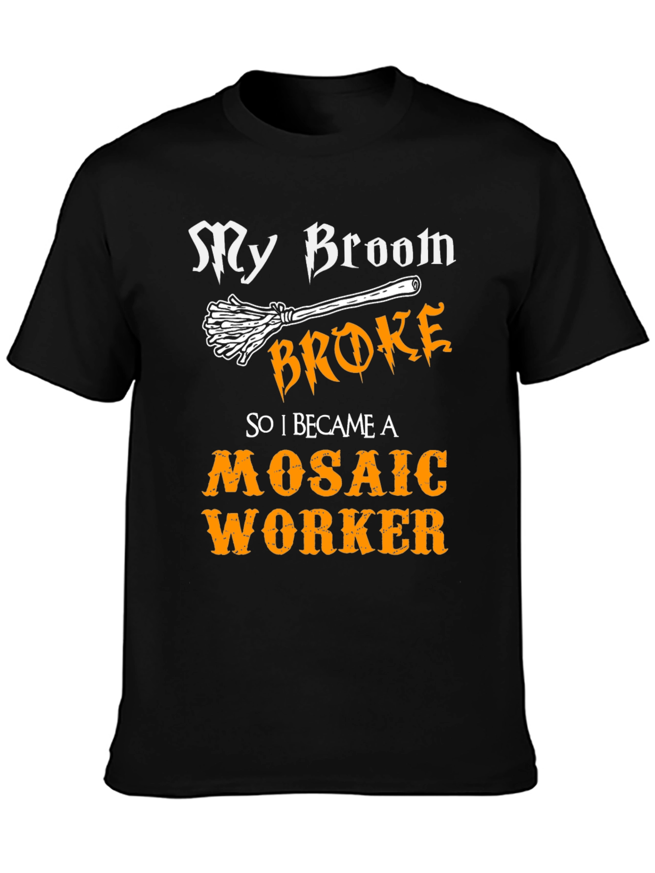 Funny Mosaic Worker T-Shirt - My Broom Broke