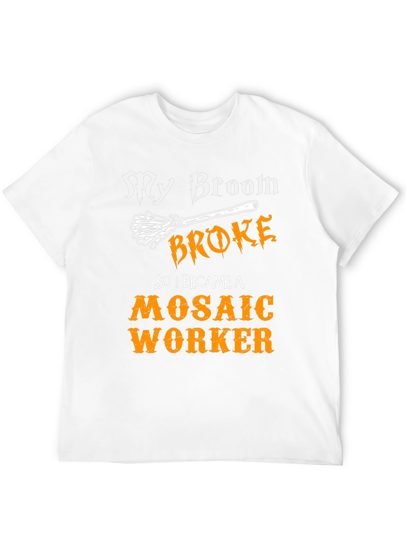 Funny Mosaic Worker T-Shirt - My Broom Broke