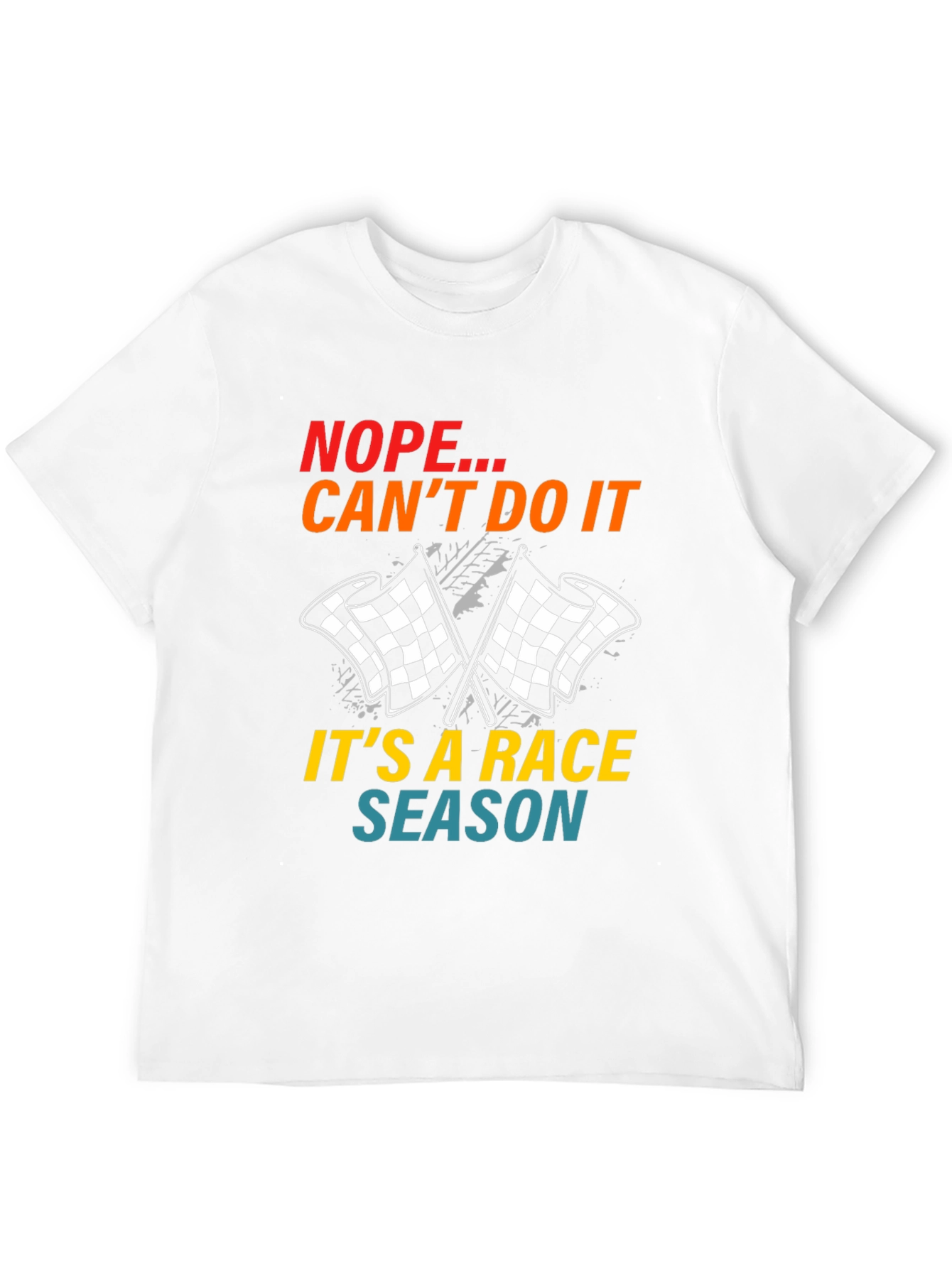 Race Season T-Shirt: Nope Cant Do It