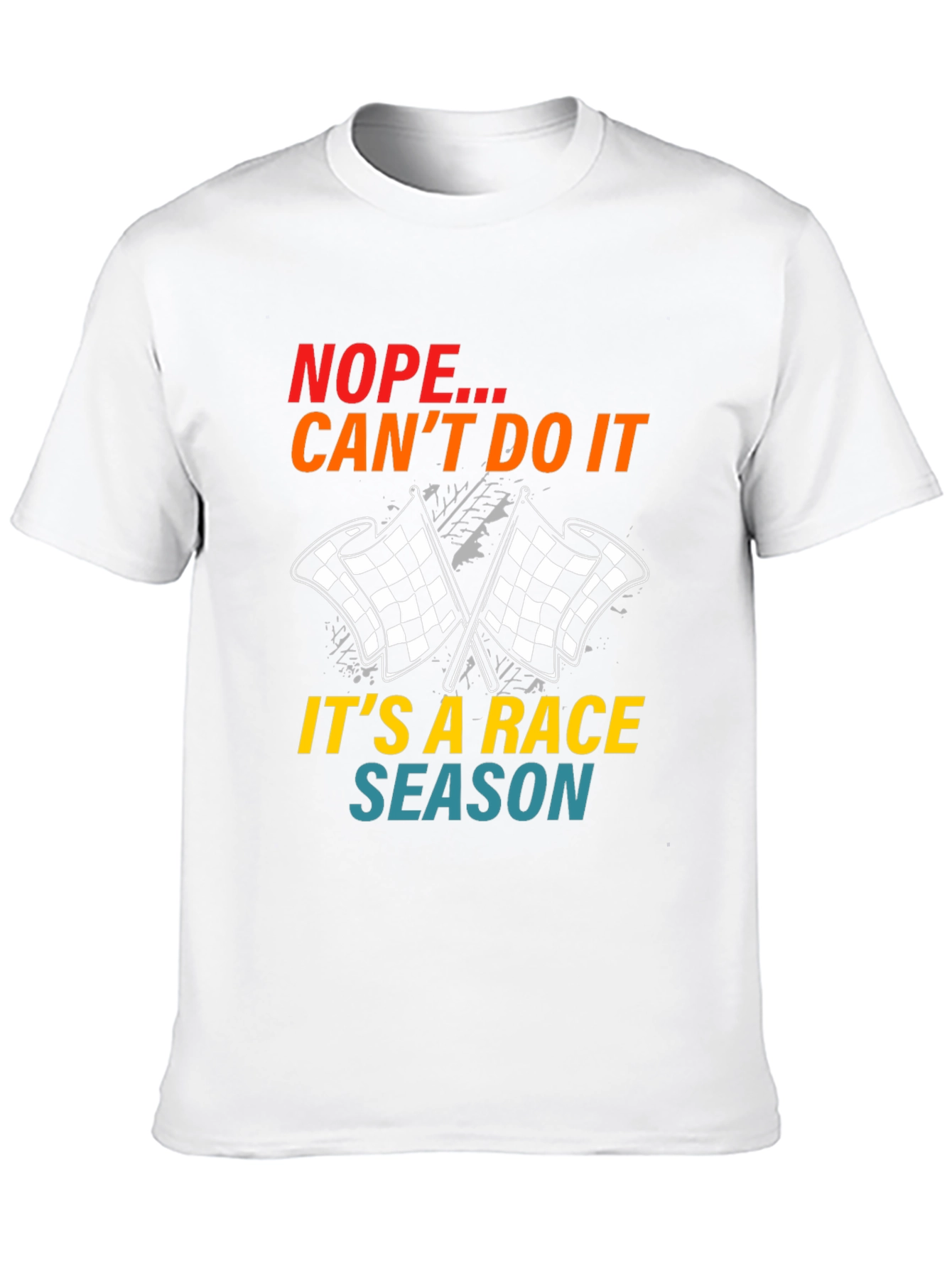 Race Season T-Shirt: Nope Cant Do It