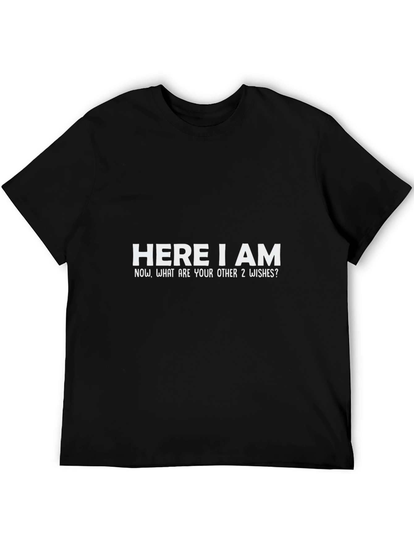 Here I Am T-Shirt - Genie Wish Humor