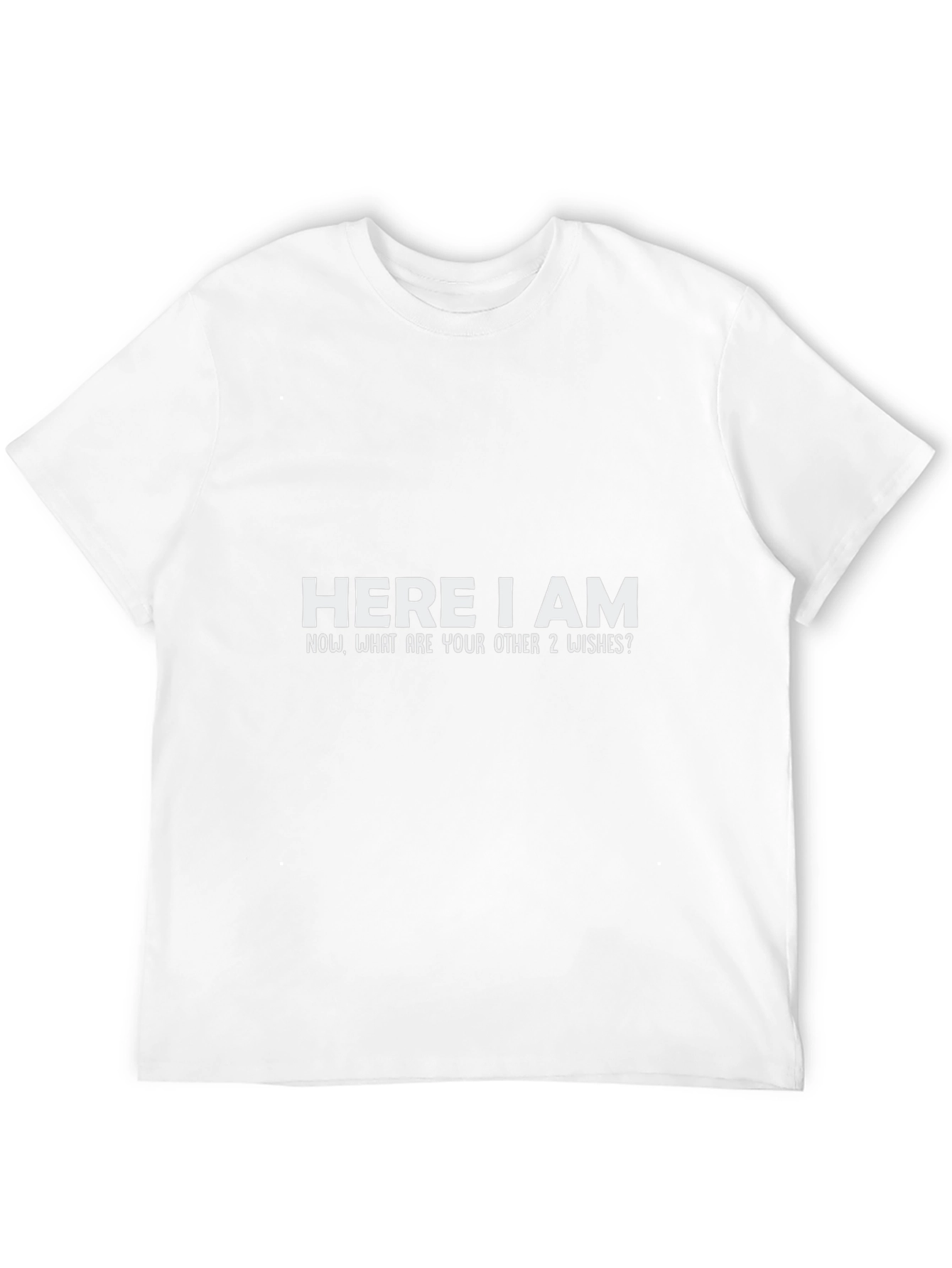 Here I Am T-Shirt - Genie Wish Humor
