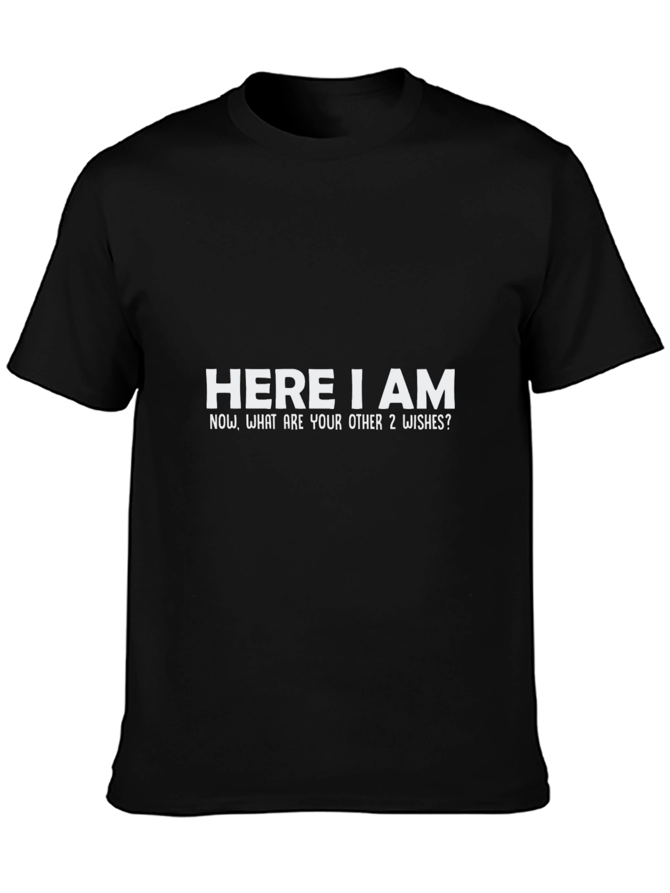Here I Am T-Shirt - Genie Wish Humor