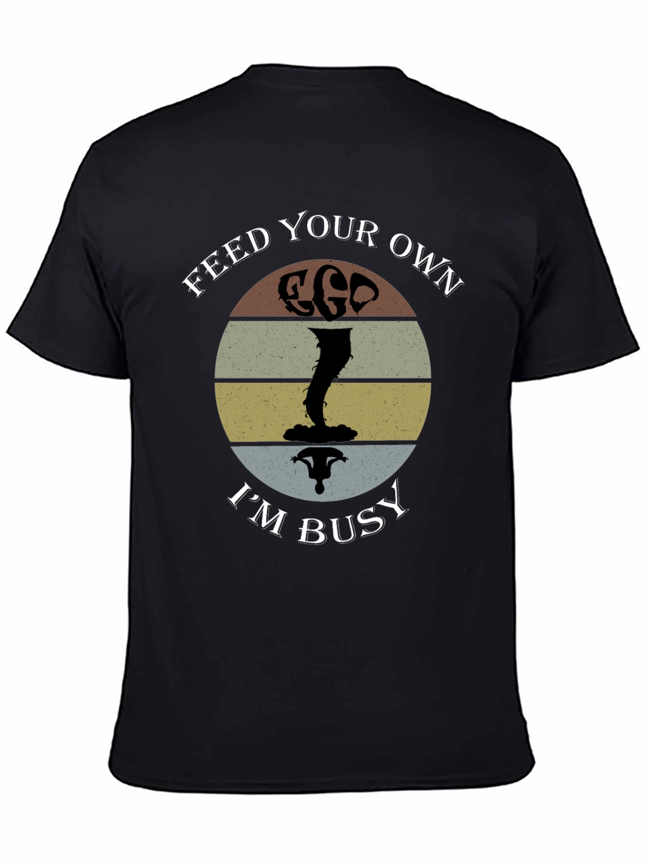 Feed Your Own Ego Im Busy T-Shirt