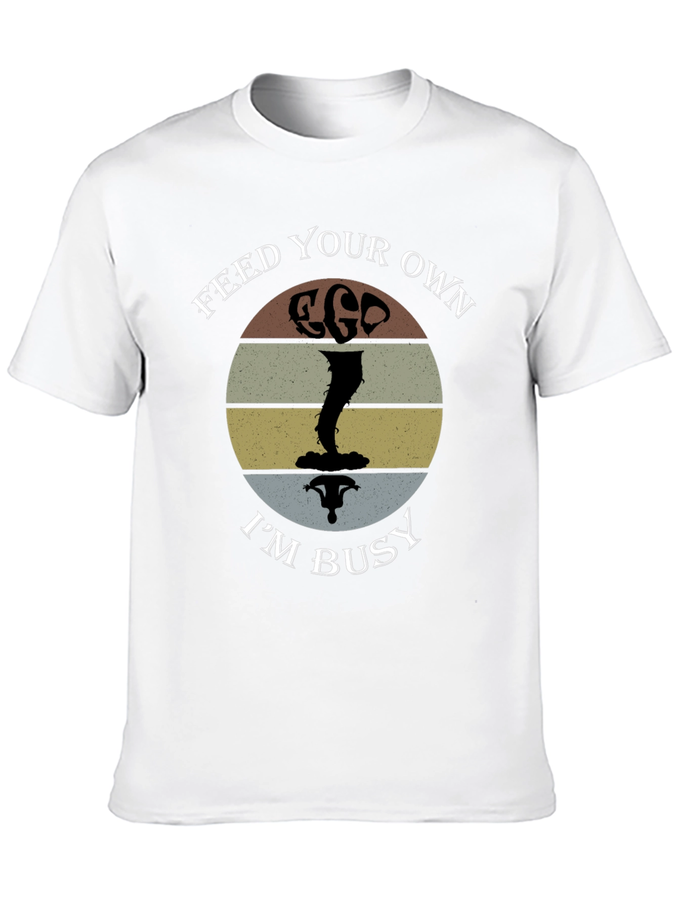 Feed Your Own Ego Im Busy T-Shirt