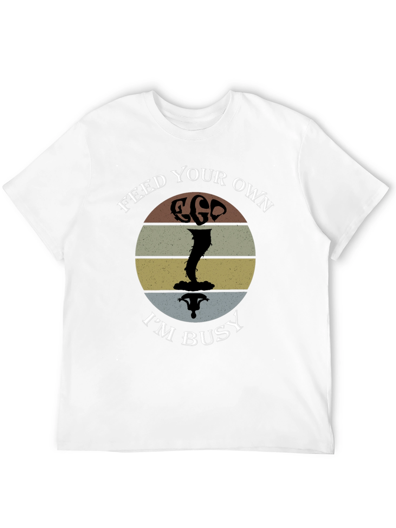 Feed Your Own Ego Im Busy T-Shirt