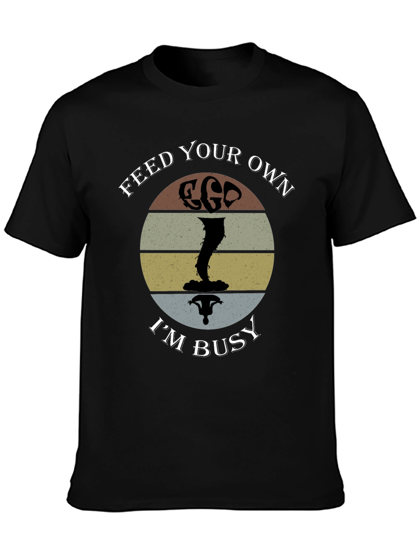 Feed Your Own Ego Im Busy T-Shirt