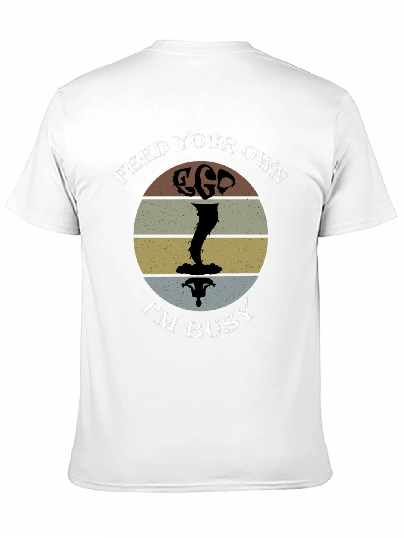 Feed Your Own Ego Im Busy T-Shirt