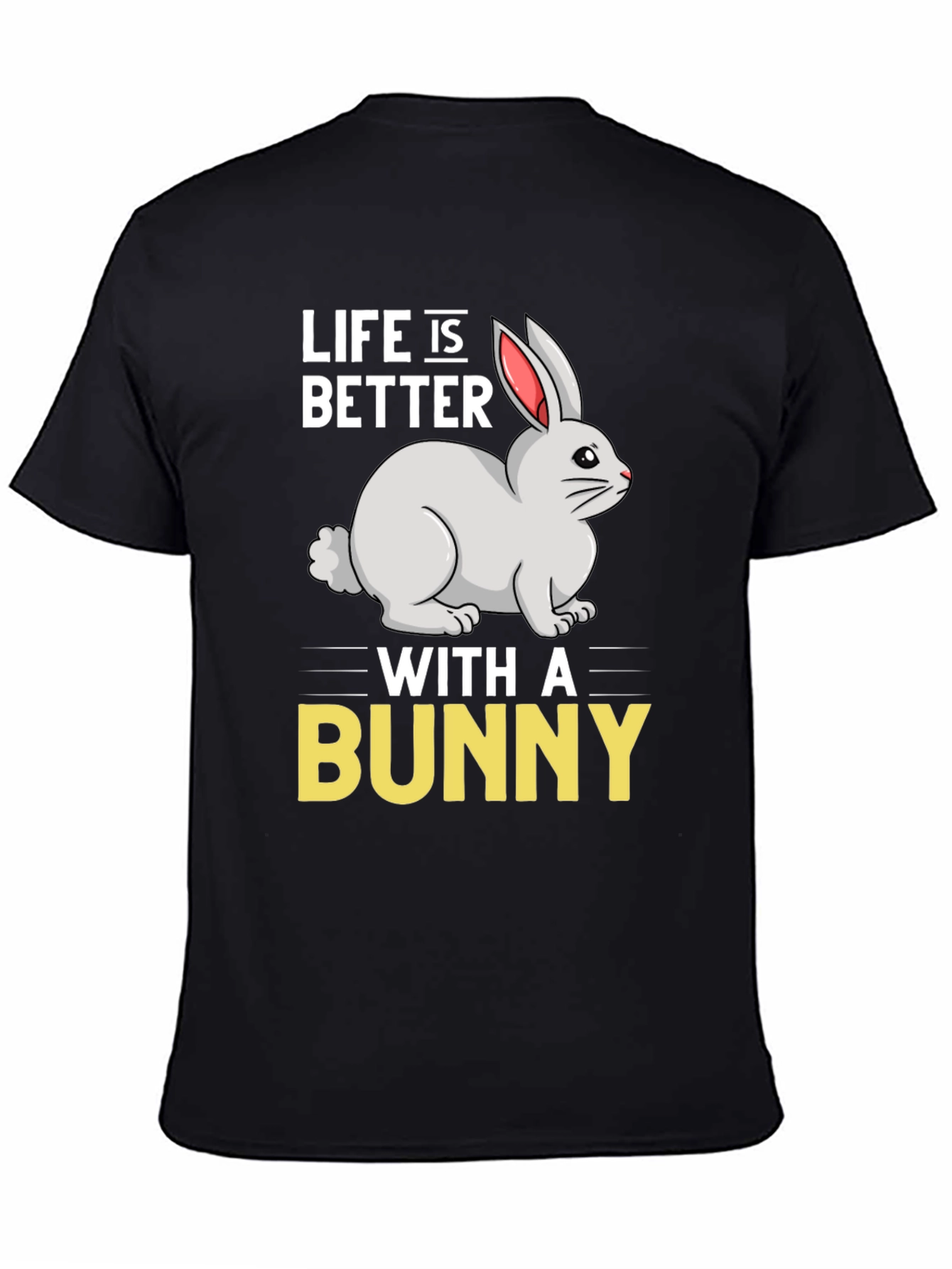 Life is Better with a Bunny Graphic T-Shirt