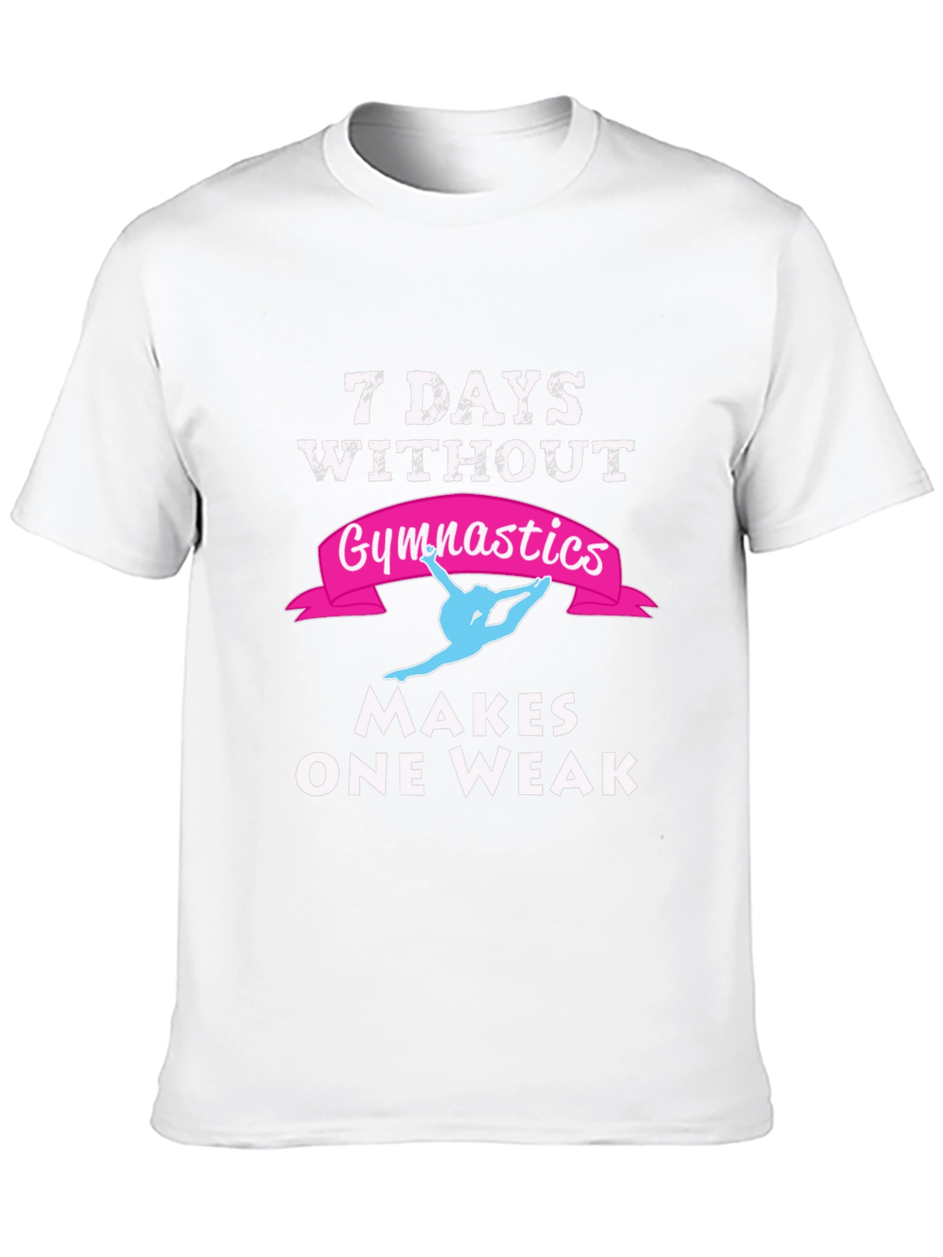 7 Days Without Gymnastics T-Shirt - Makes One Weak!