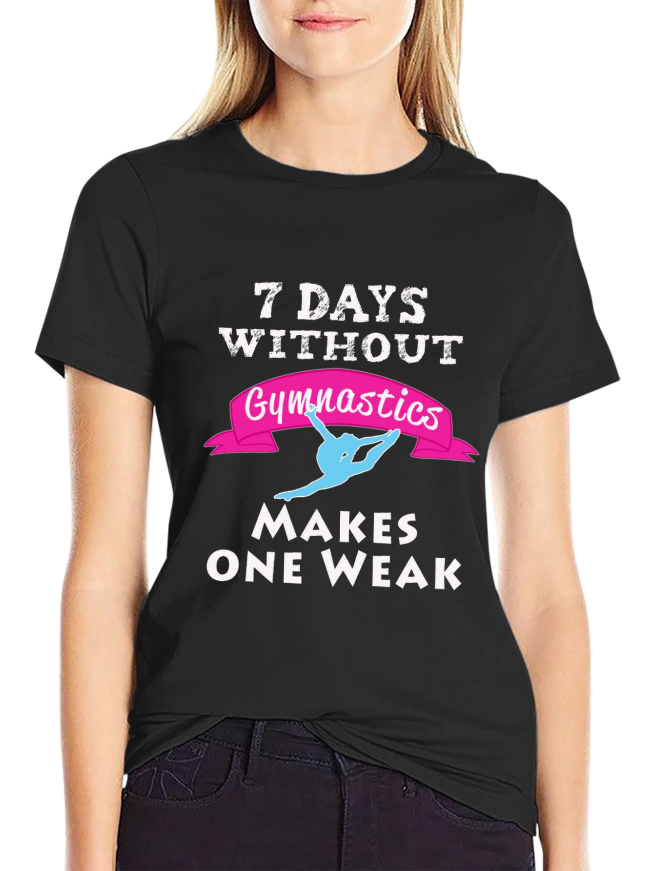 7 Days Without Gymnastics T-Shirt - Makes One Weak!