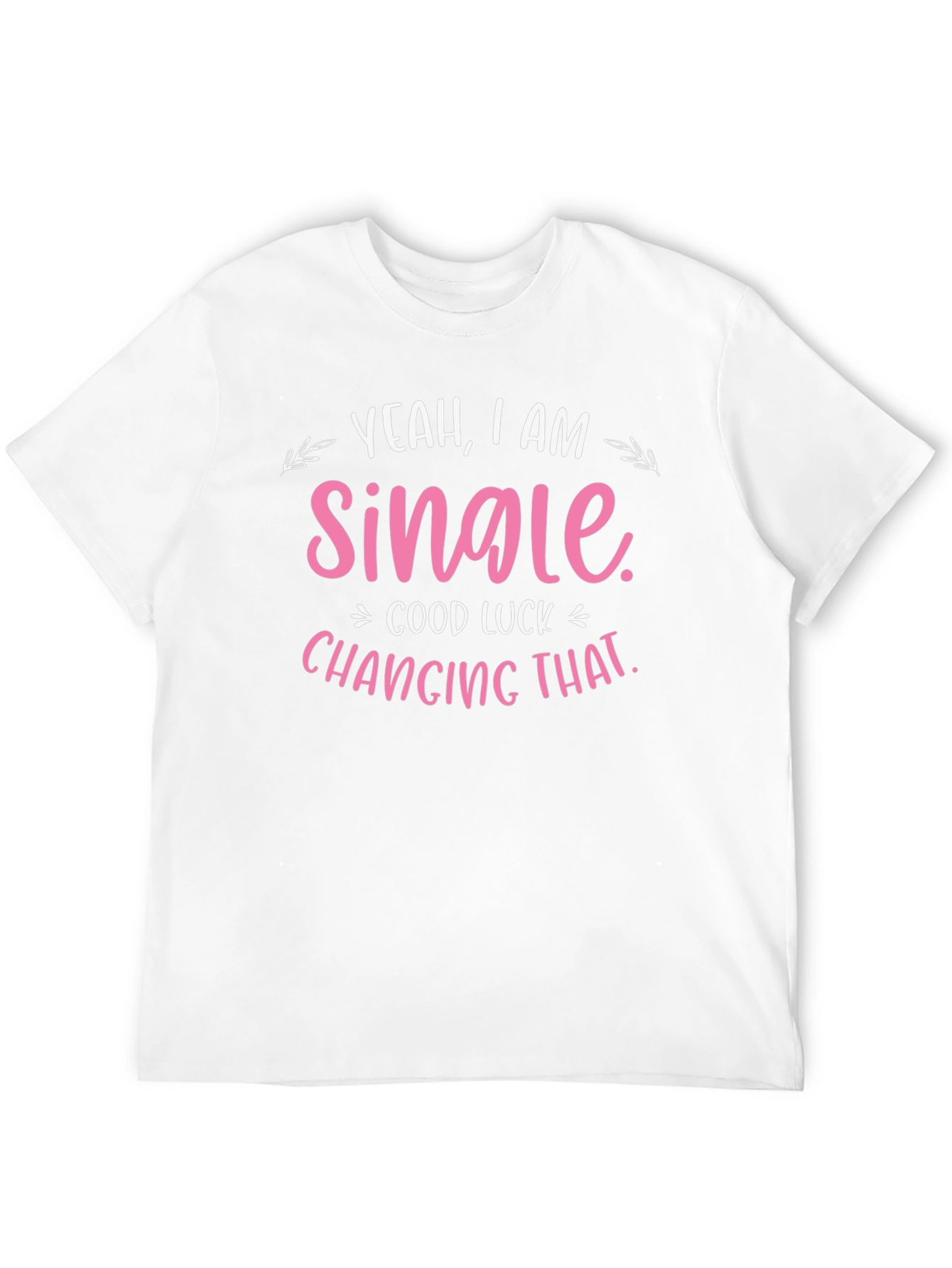 Yeah I am Single T-Shirt - Funny Dating Shirt