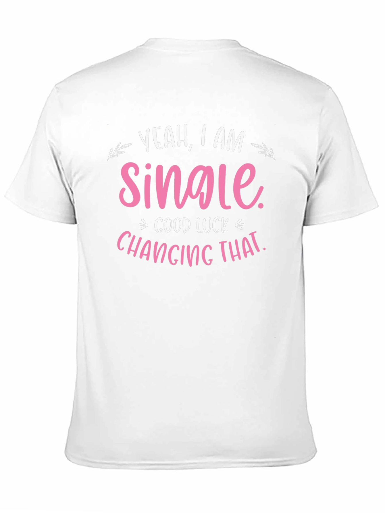 Yeah I am Single T-Shirt - Funny Dating Shirt