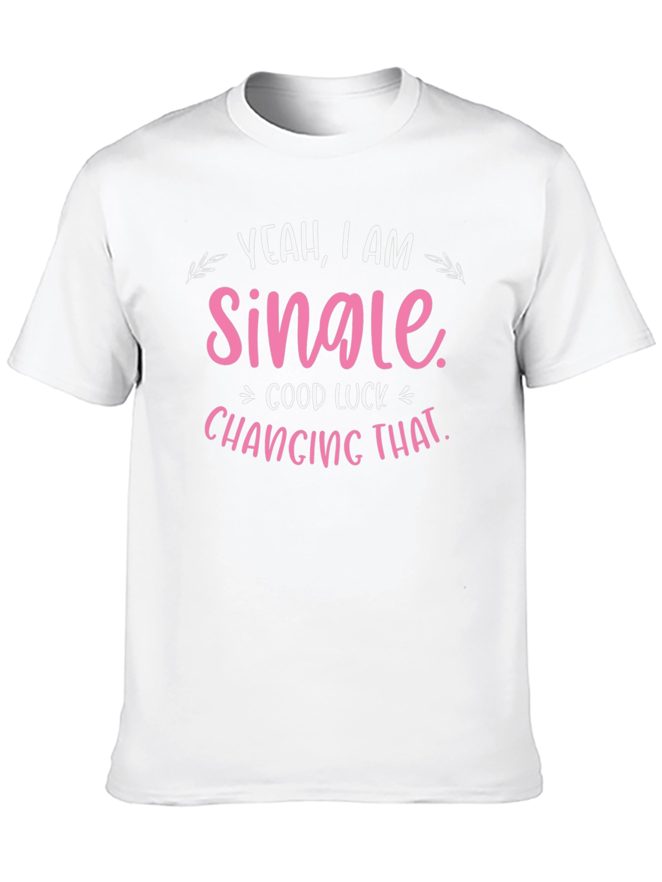 Yeah I am Single T-Shirt - Funny Dating Shirt