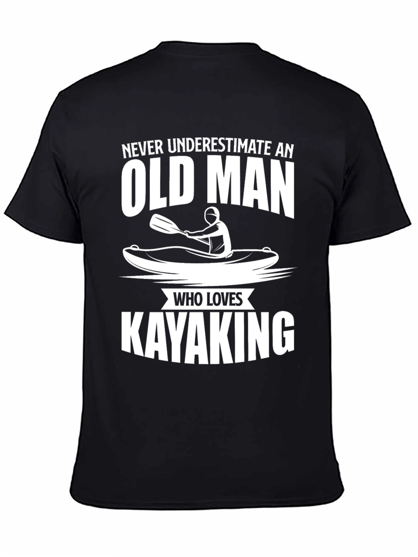 Old Man Kayaking T-Shirt - Never Underestimate!