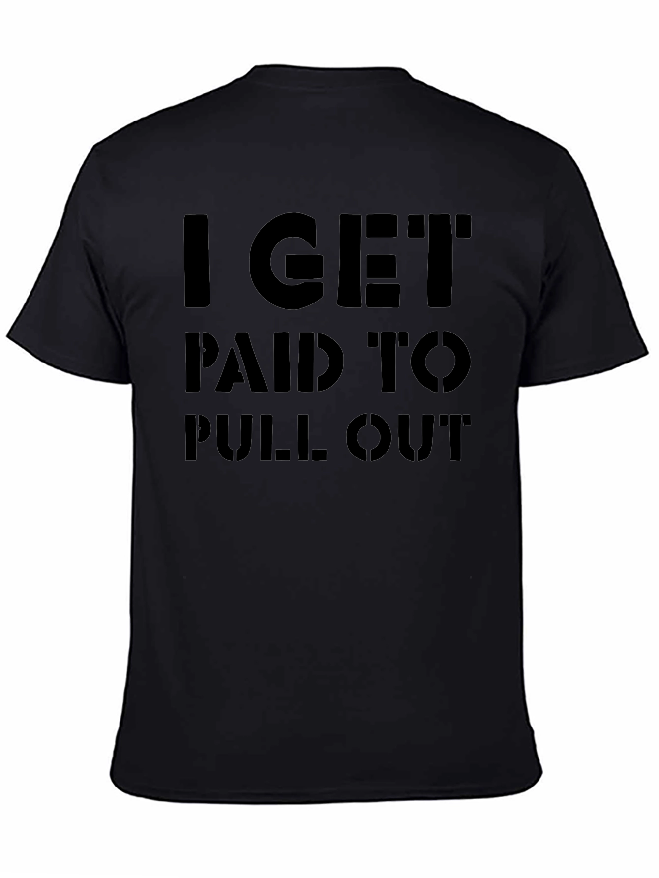 I Get Paid To Pull Out Funny Graphic T-Shirt