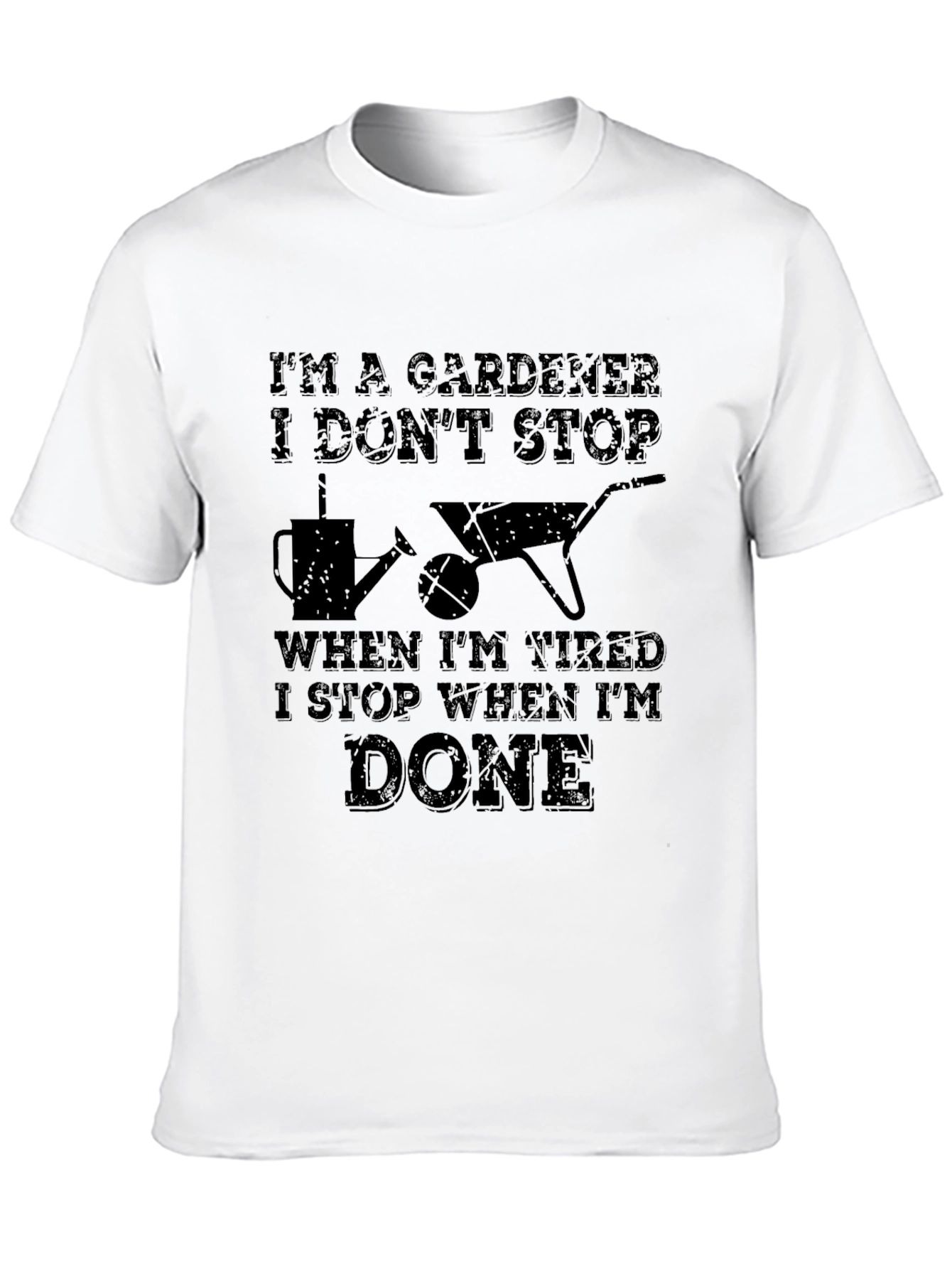 Gardener T-Shirt - I Stop When Im Done