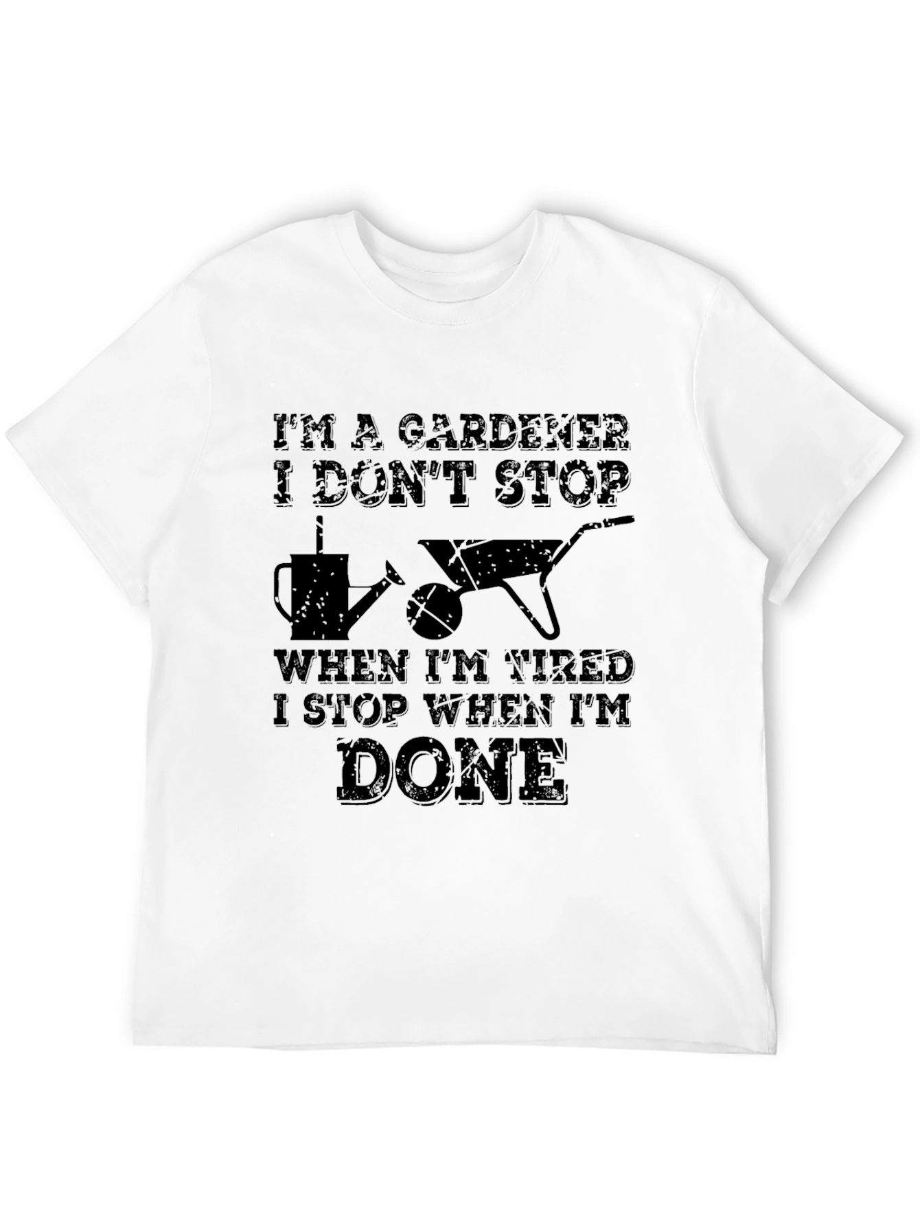 Gardener T-Shirt - I Stop When Im Done