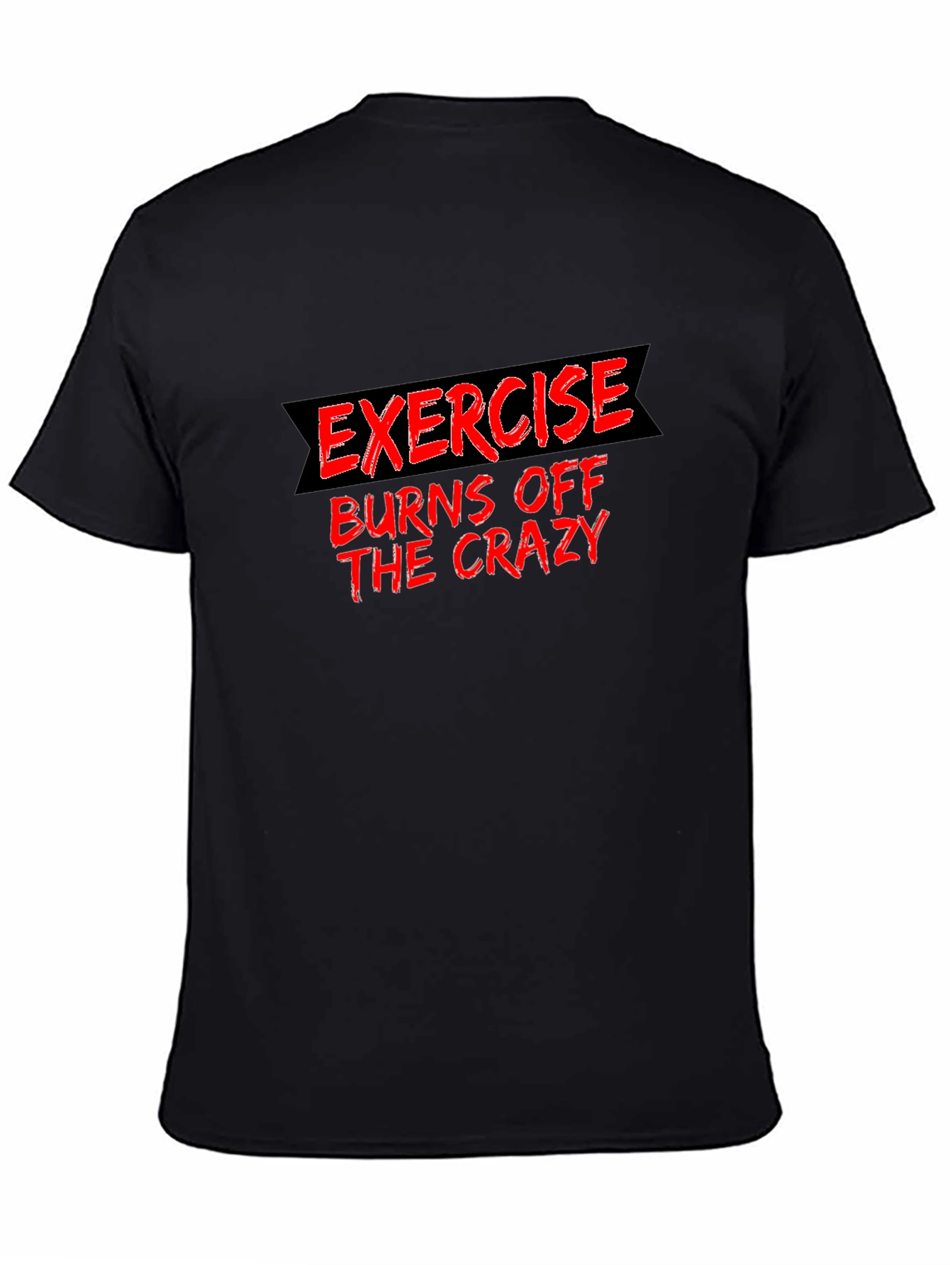Exercise Burns Off The Crazy Black Tee
