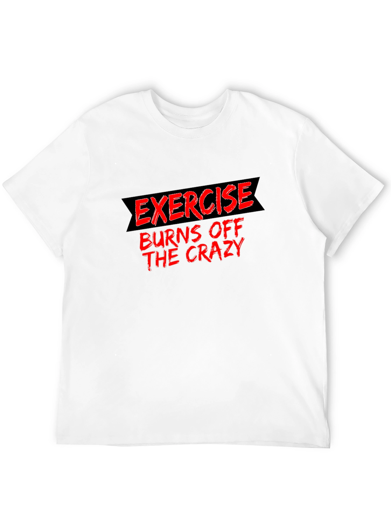 Exercise Burns Off The Crazy Black Tee
