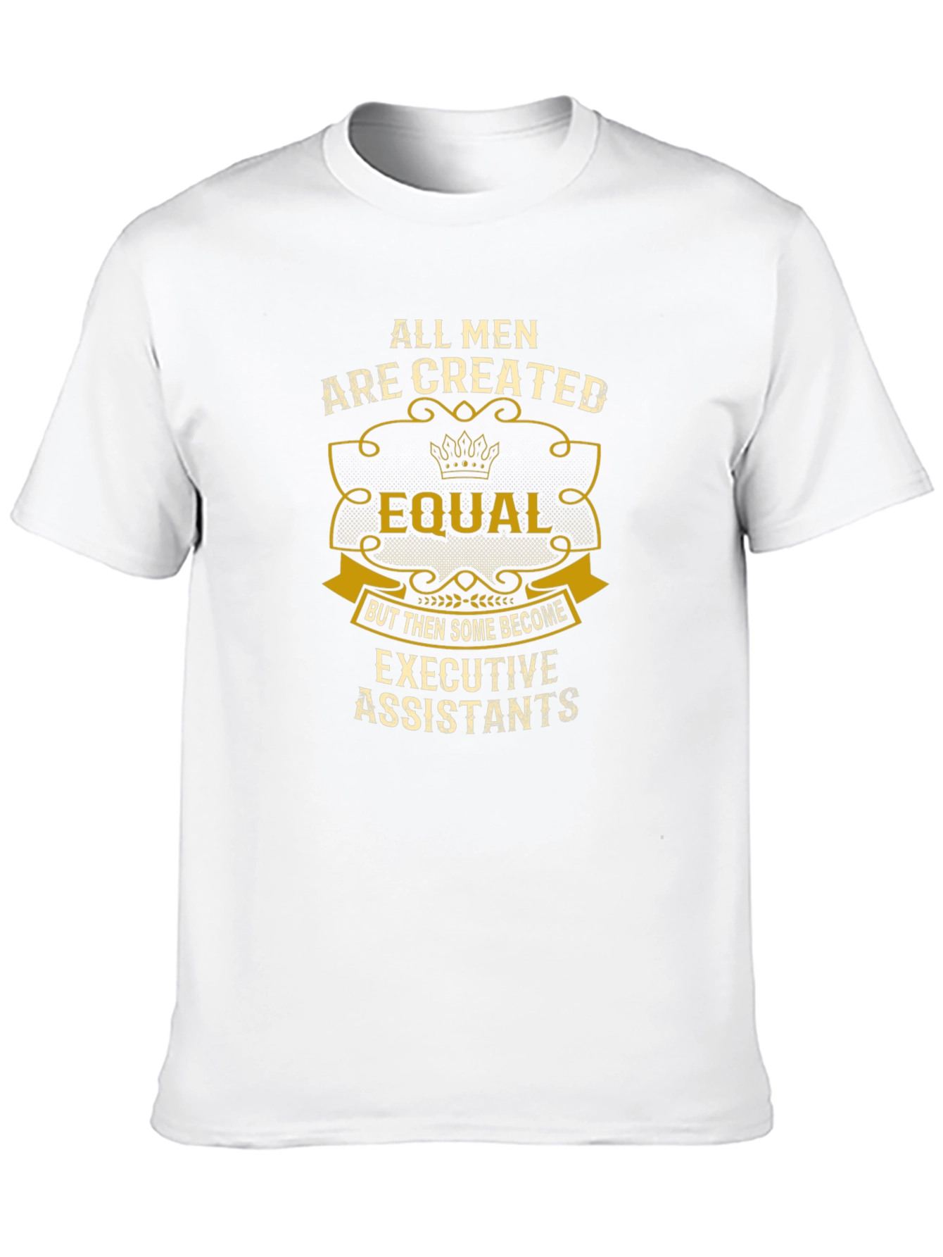 All Men are Created Equal Executive Assistant T-Shirt