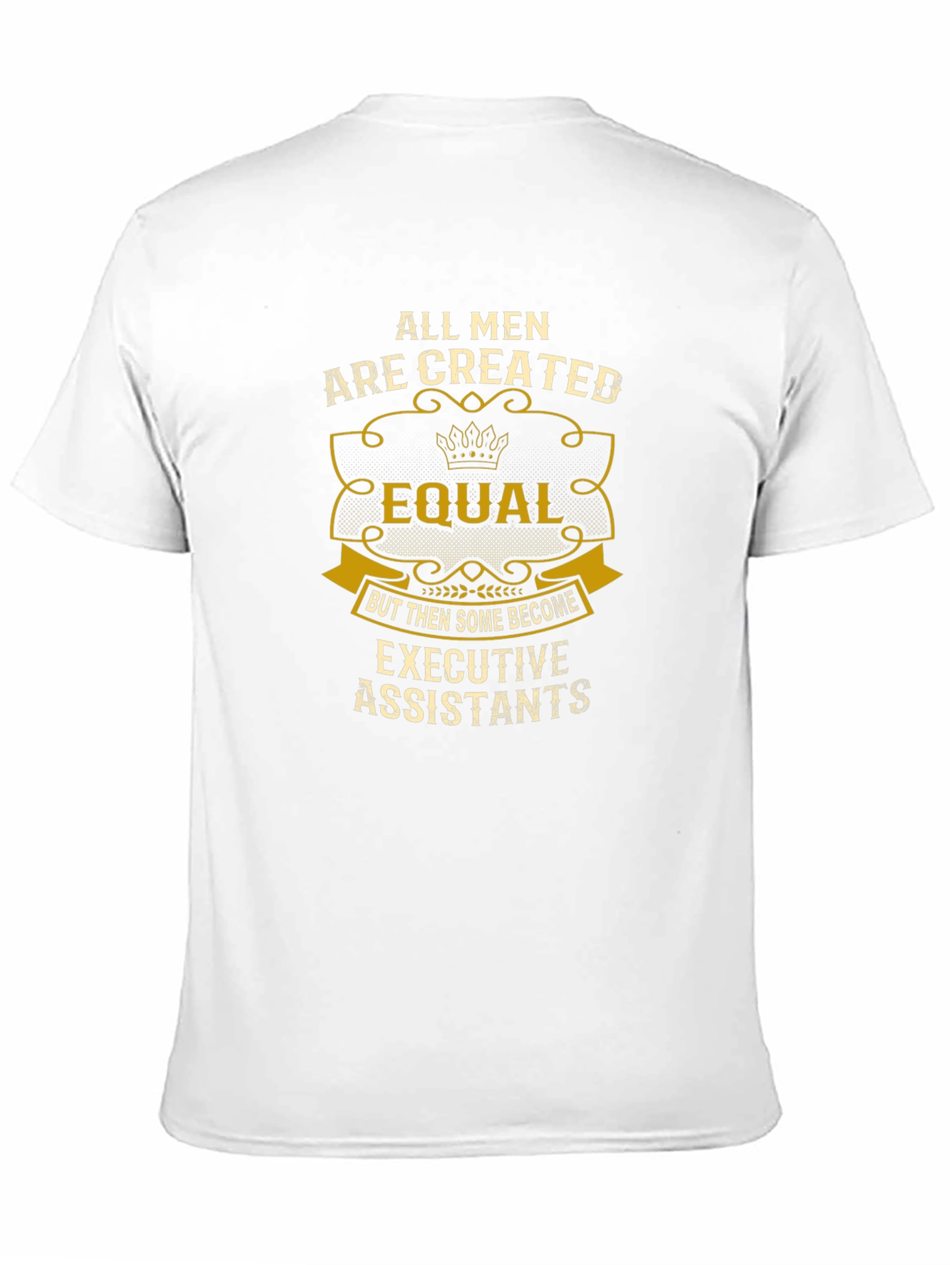 All Men are Created Equal Executive Assistant T-Shirt
