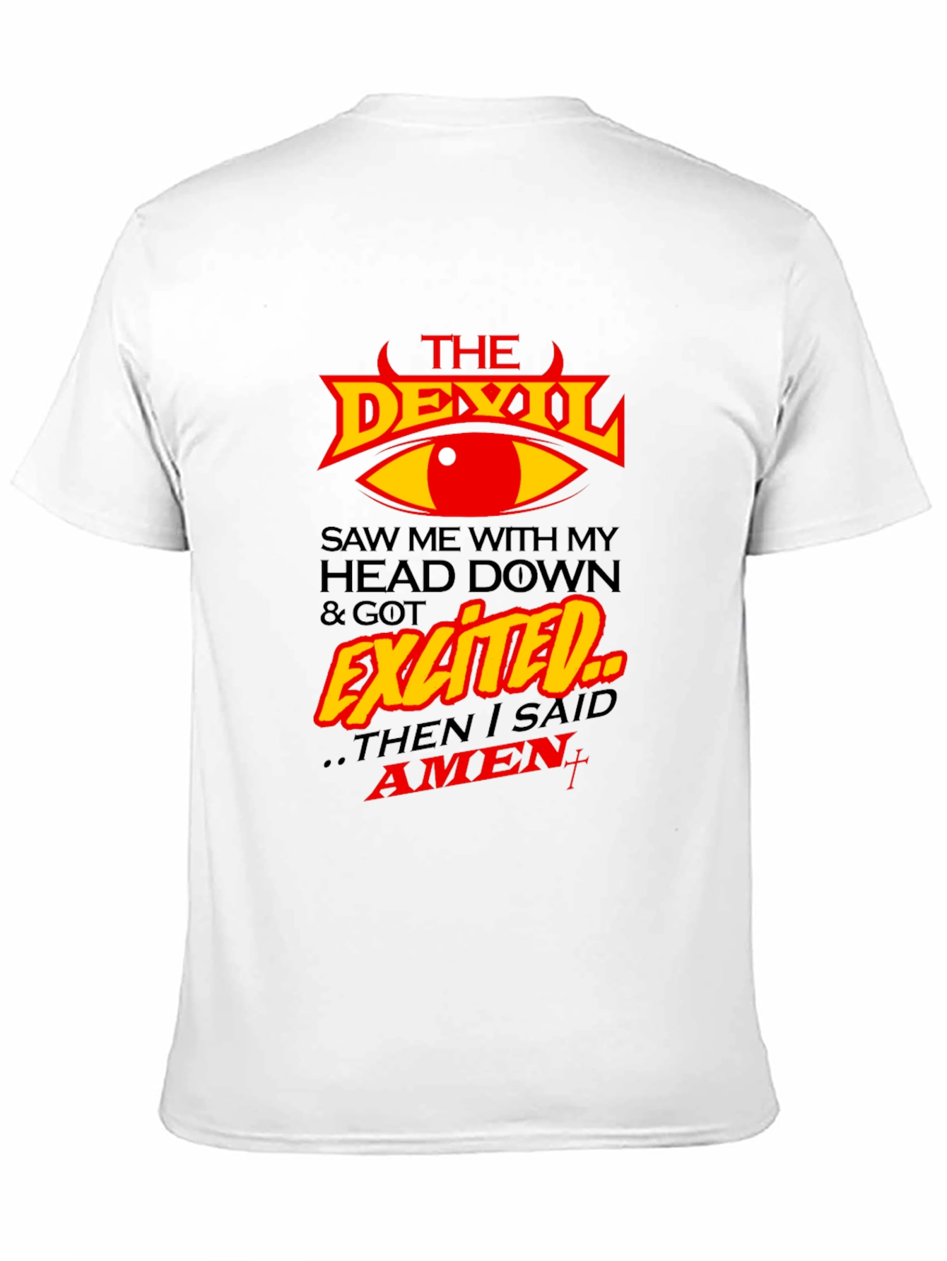 The Devil Saw Me & Got Exited T-Shirt