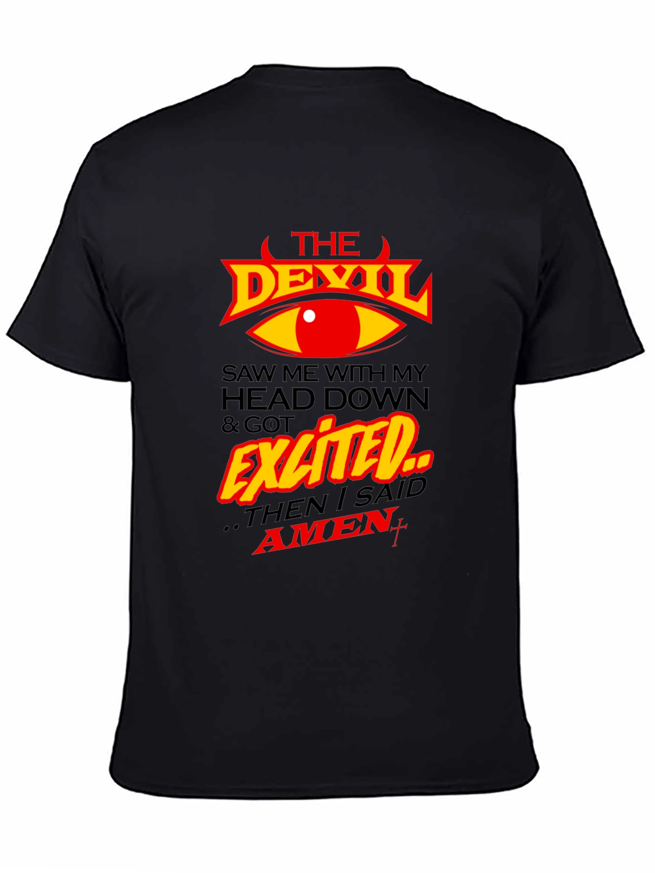 The Devil Saw Me & Got Exited T-Shirt