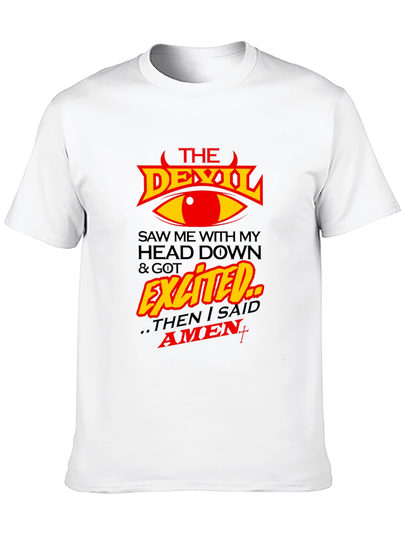 The Devil Saw Me & Got Exited T-Shirt